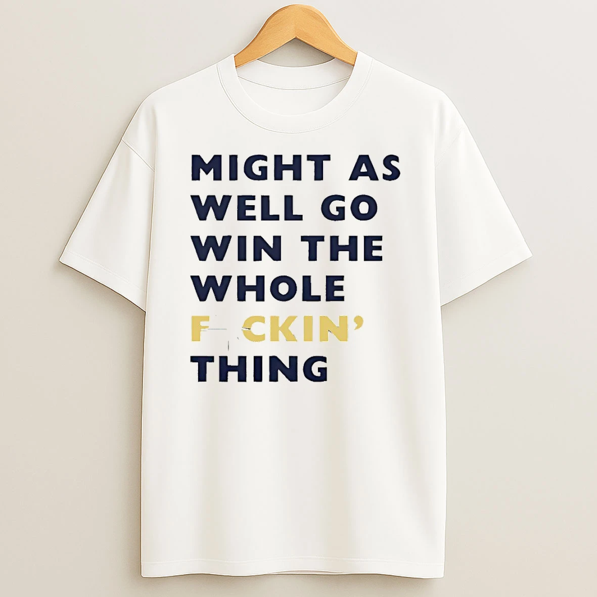 Seattle Mariners Might As Well Go Win The Whole Fuckin Thing Shirts