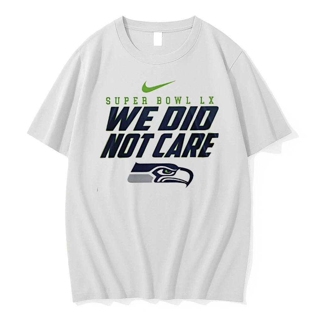 Seattle Seahawks Super Bowl Lx We Did Not Care 2026 Shirts