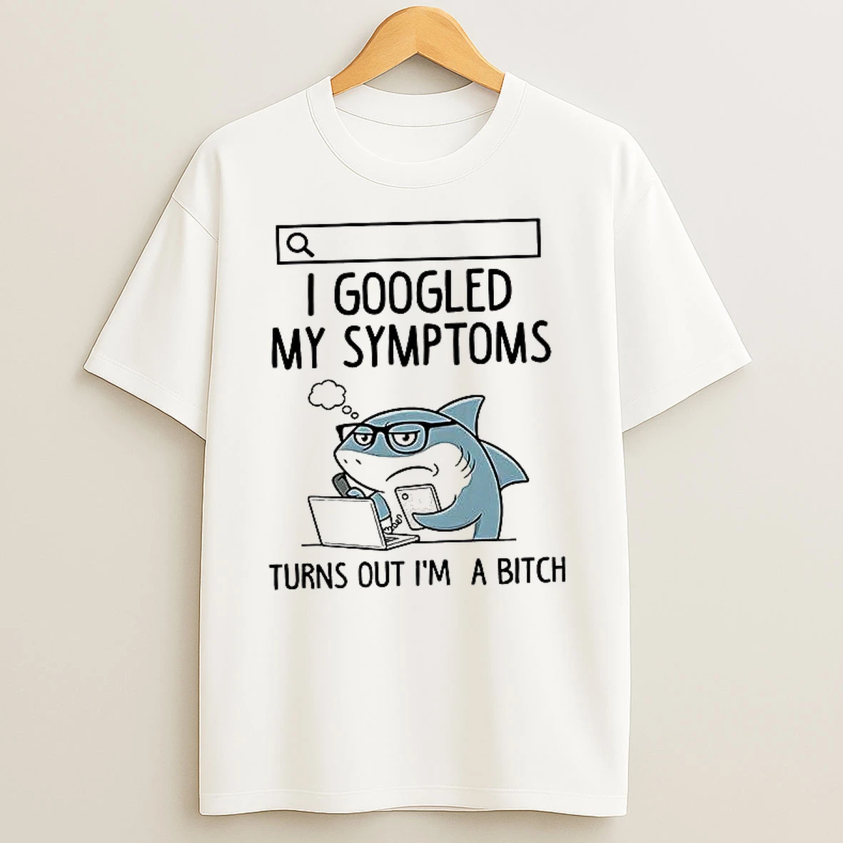 Shark I Googled My Symptoms Turns Out Im A Bitch Woman Shirts