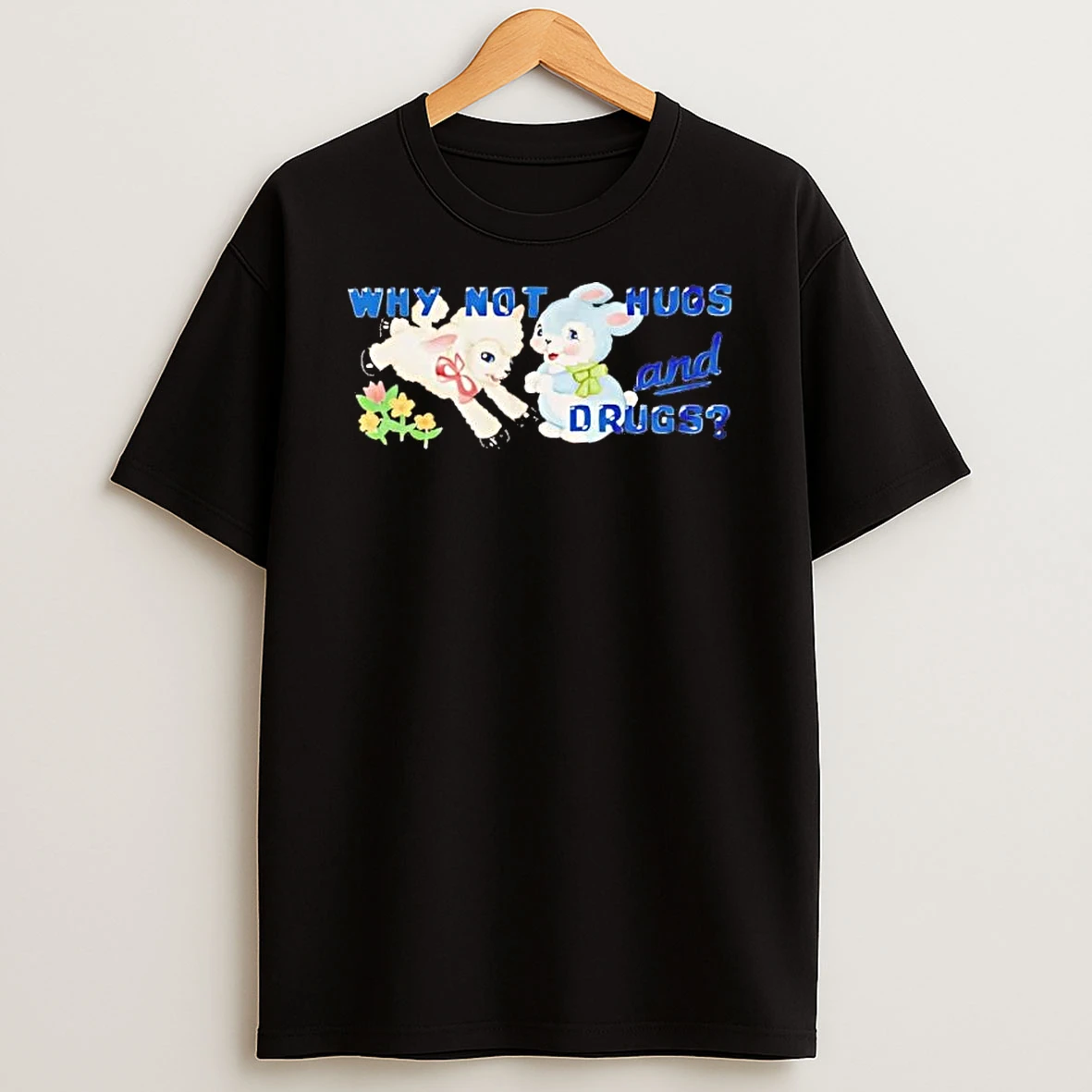 Sheep And Bunny Why Not Hugs And Drugs Shirts