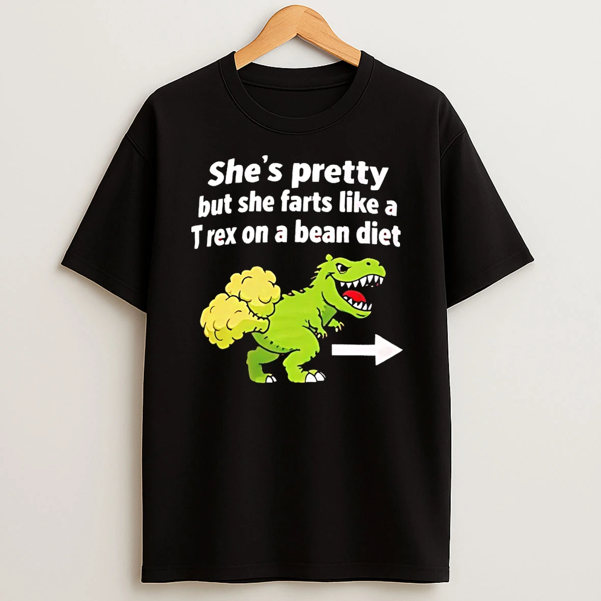 Shes Pretty But She Farts Like A T Rex On A Bean Diet Shirts