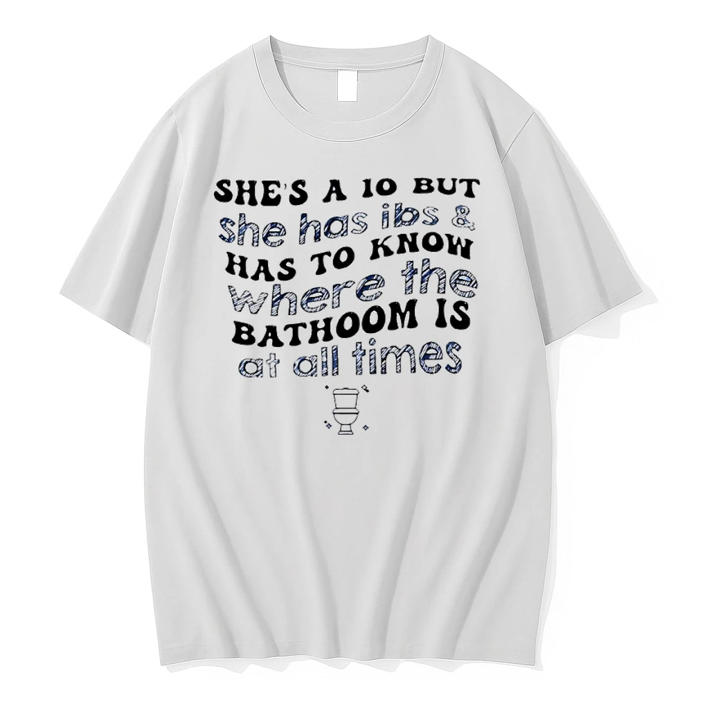 Shes A 10 But She Has Ibs And Has To Know Where The Bathroom Is At All Times Shirts