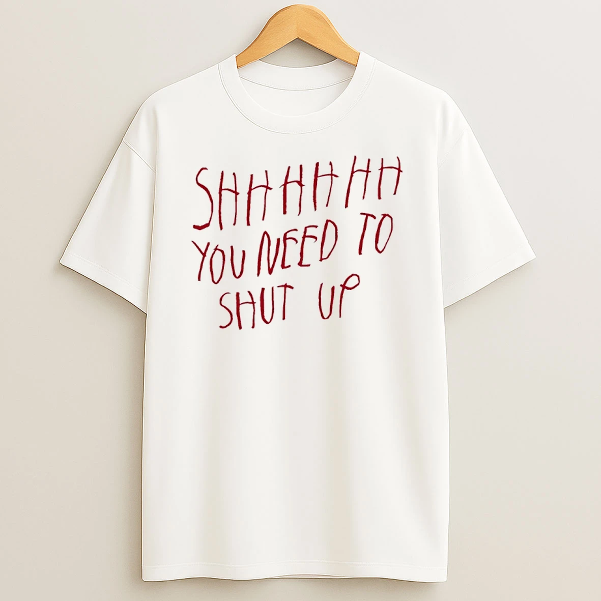 Shhhhh You Need To Shut Up Shirts