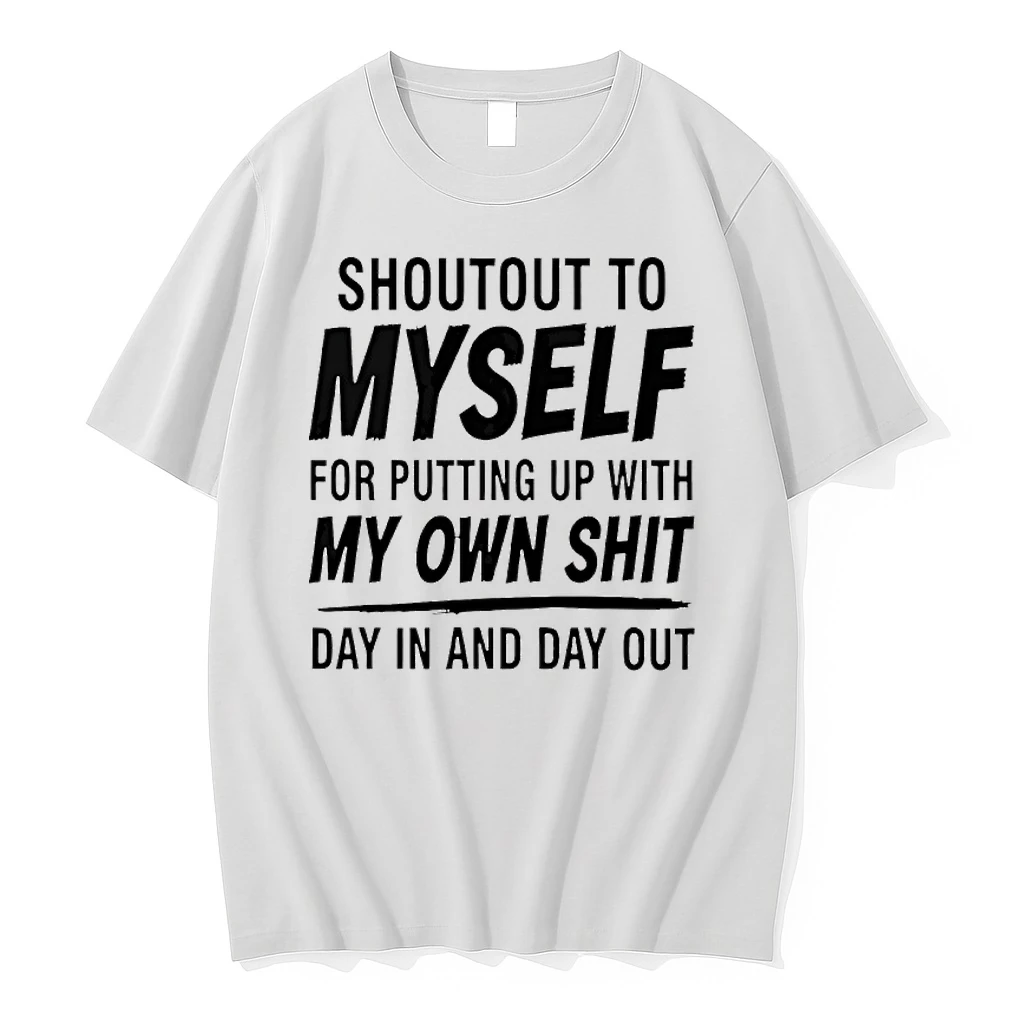 Shoutout To Myself For Putting Up With My Own Shit Day In And Day Out Shirts