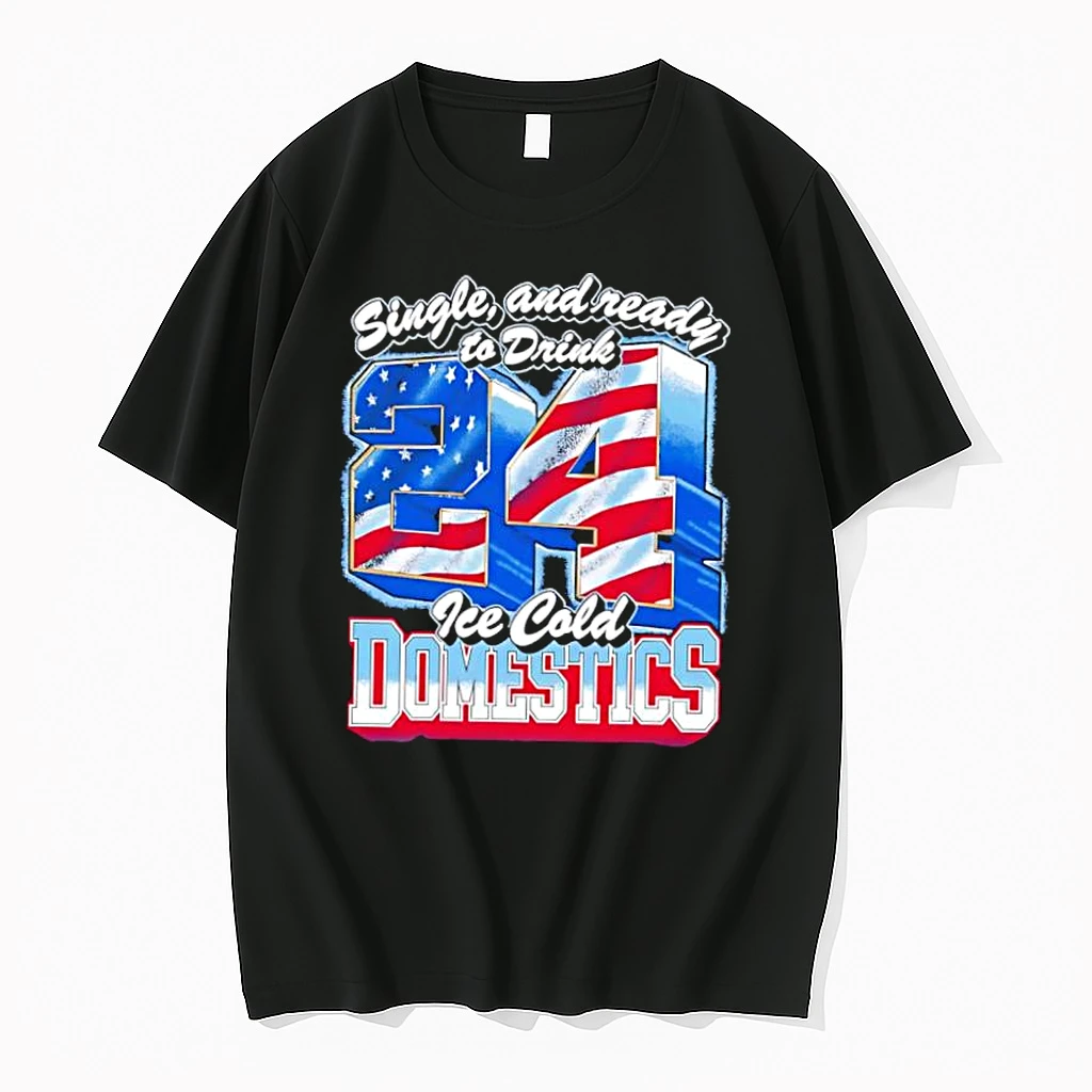 Single And Ready To Drink 24 Ice Cold Domestics Shirts