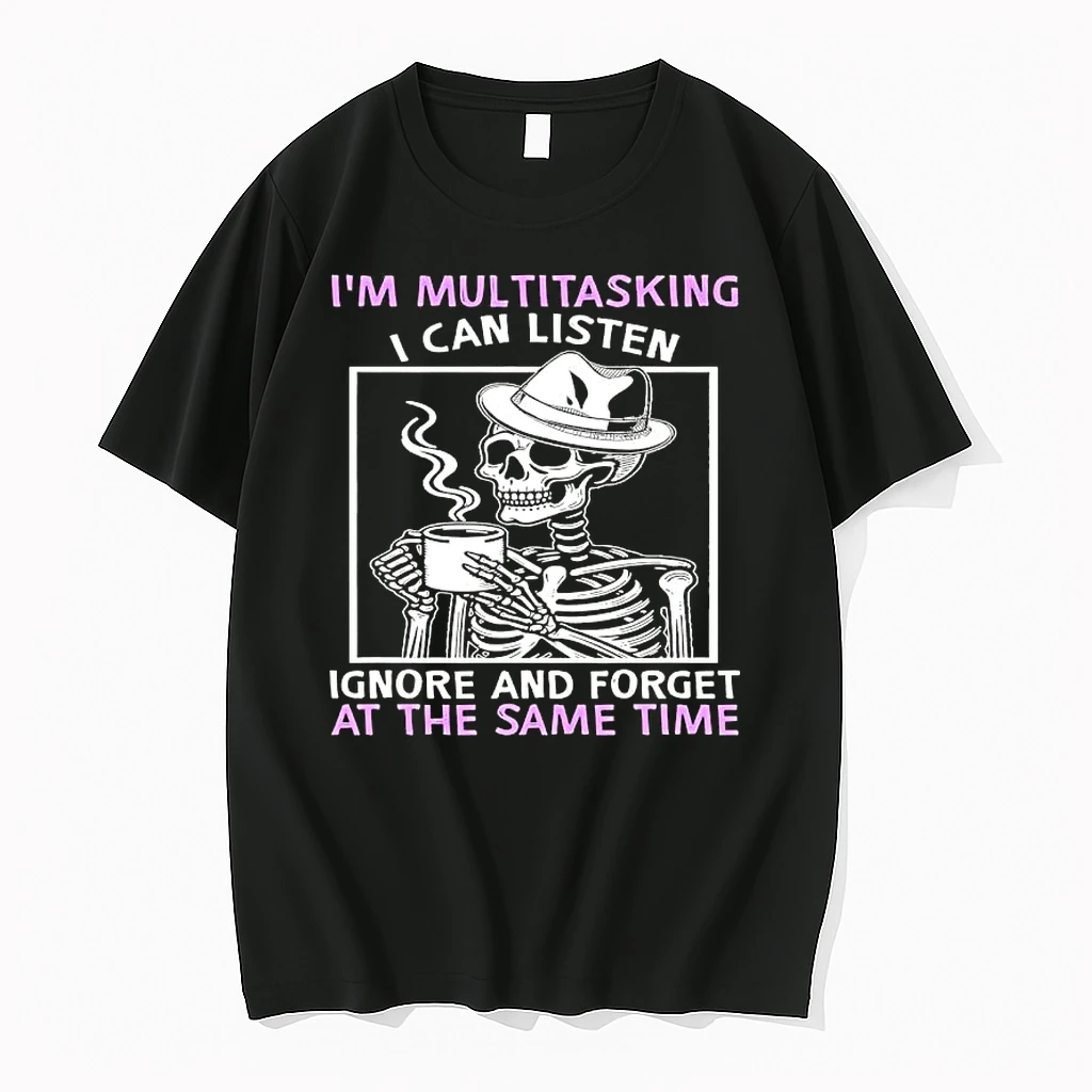 Skeleton Im Multitasking I Can Listen Ignore And Forget At The Same Time Shirts