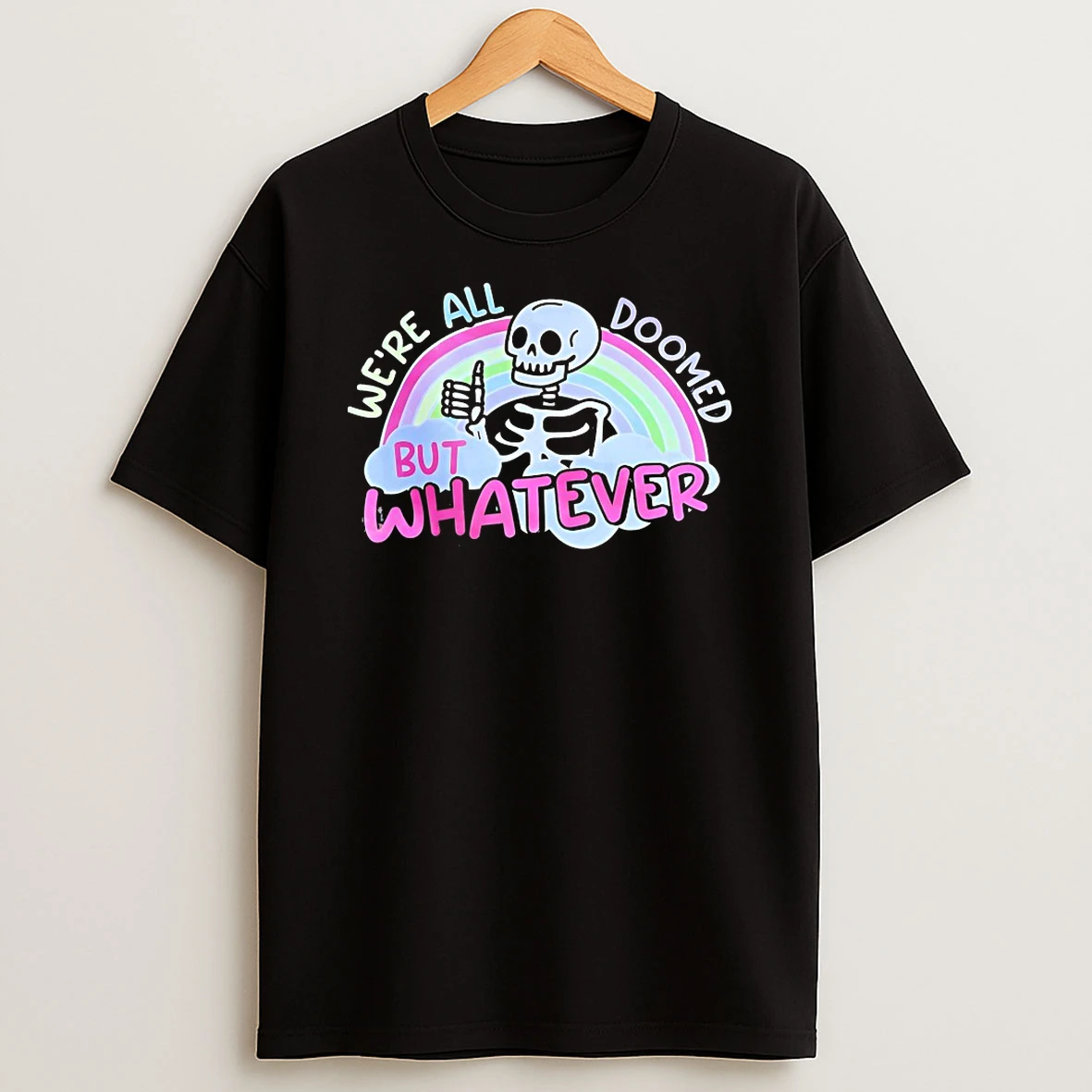 Skeleton Were All Doomed But Whatever Shirts