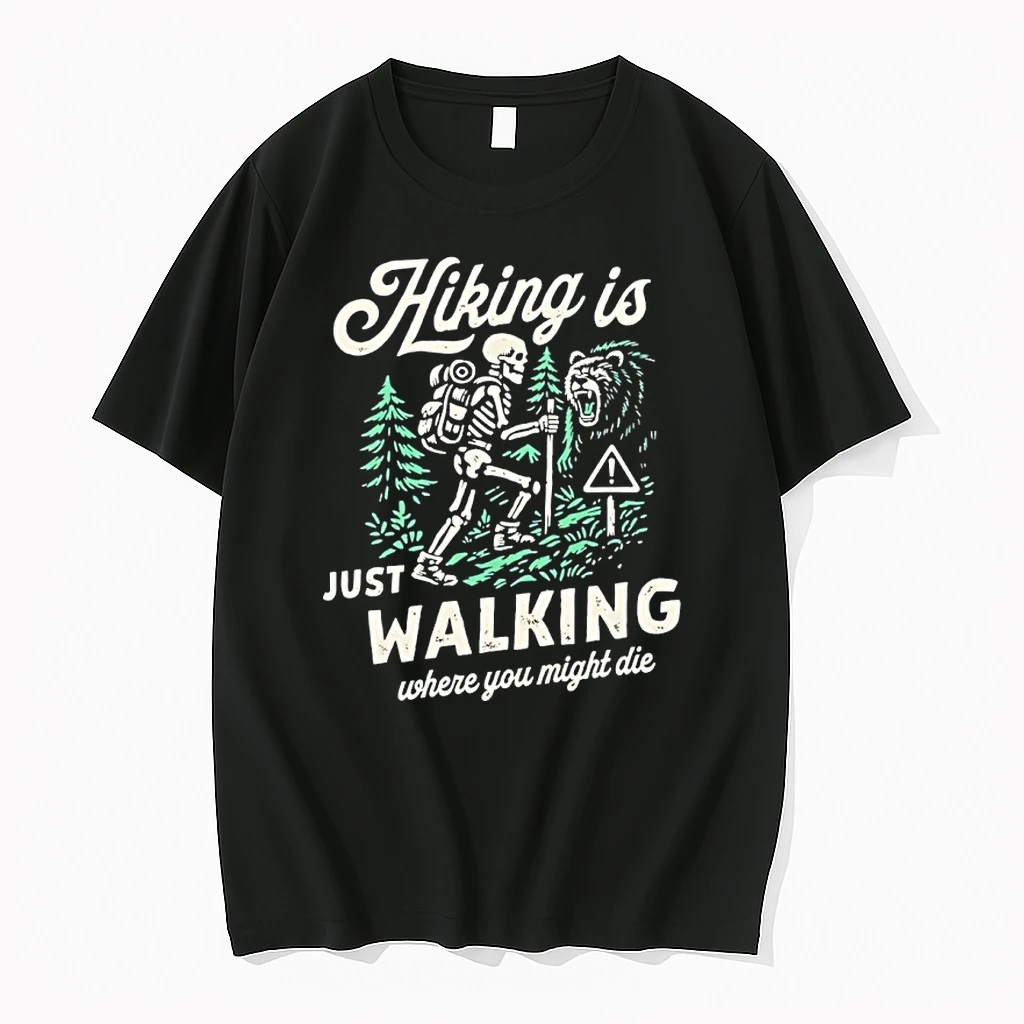 Skeleton Hiking Is Just Walking Where You Might Die Shirts