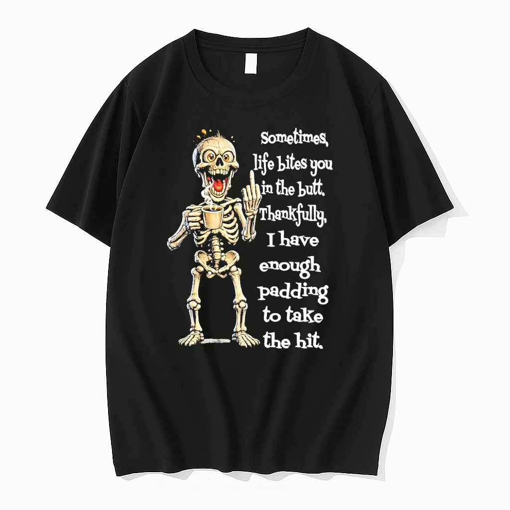Skeleton Sometimes Life Bites You In The Butt Thankfully I Have Enough Padding To Take The Hit Shirts