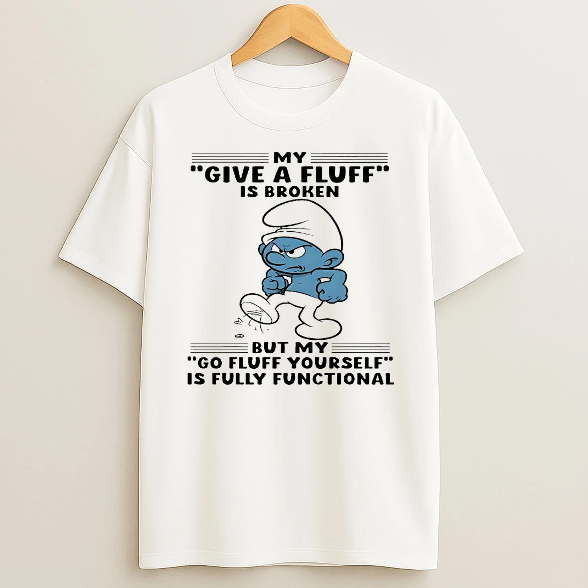 Smurf My Give A Fluff Is Broken But My Go Fluff Yourself Is Fully Functional Shirts