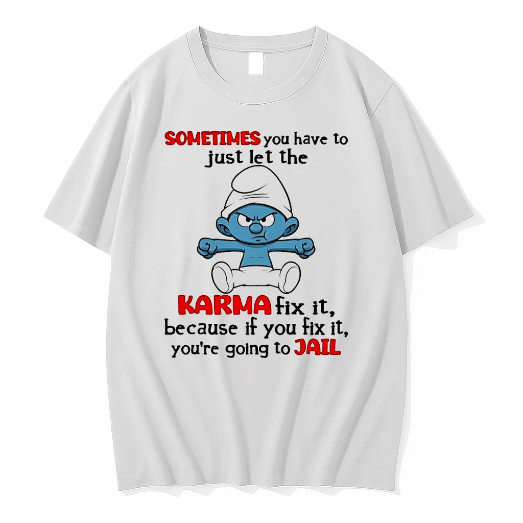 Smurf Sometimes You Have To Just Let The Karma Fix It Because If You Fix It Shirts