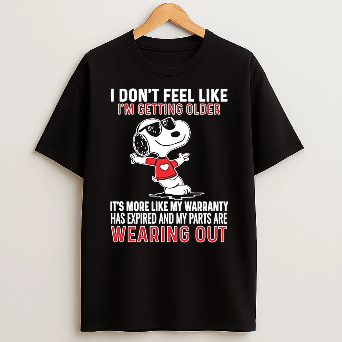 Snoopy I Dont Feel Like Im Getting Older Its More Like My Warranty Has Expired And My Parts Are Wearing Out Shirts