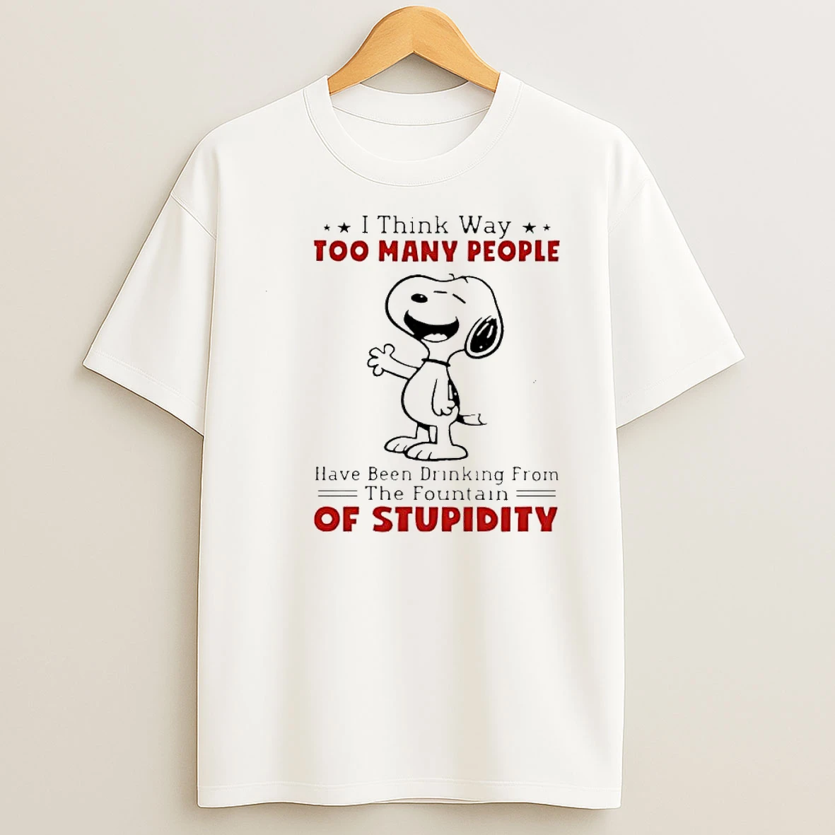 Snoopy I Think Way Too Many People Fountain Of Stupidity Shirts