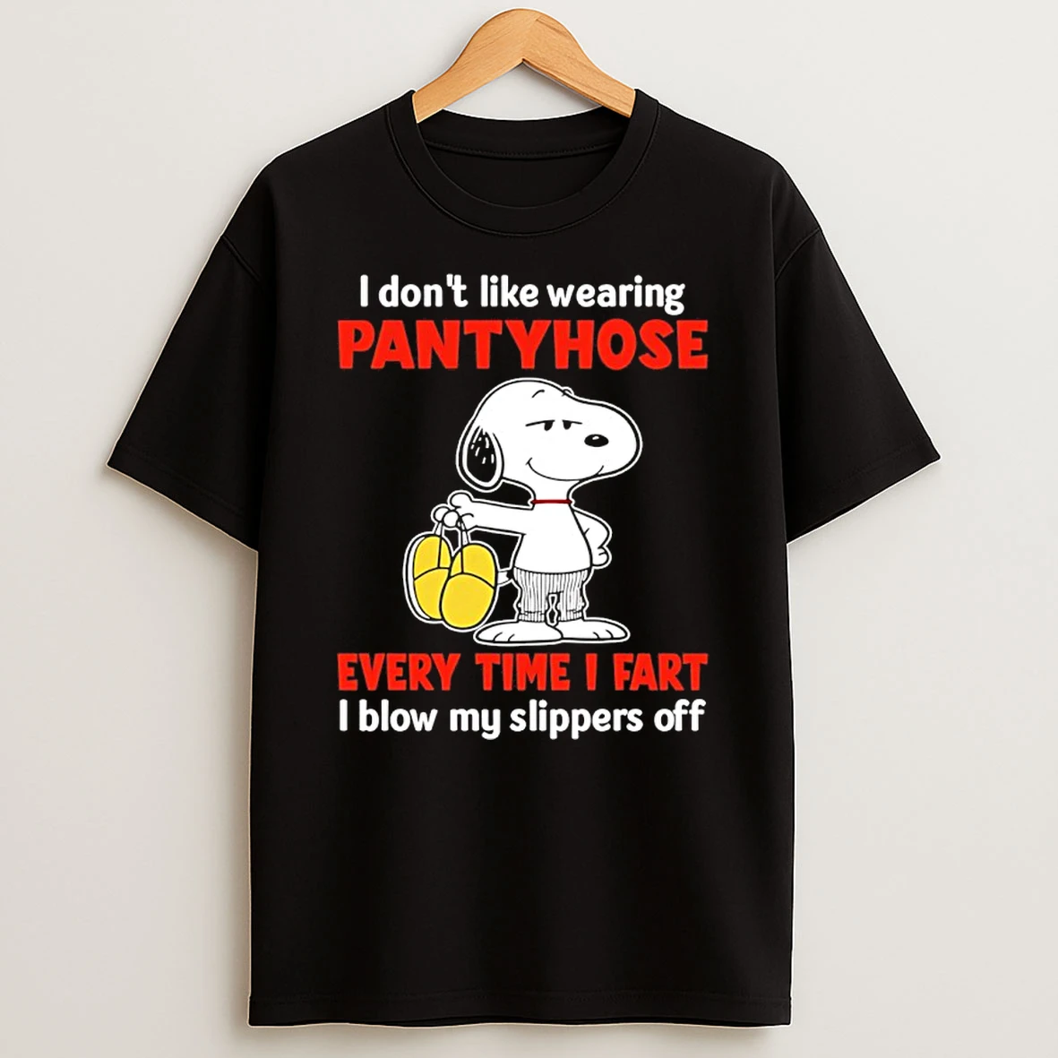 Snoopy I Dont Like Wearing Pantyhose Every Time I Fart I Blow My Slippers Off Shirts