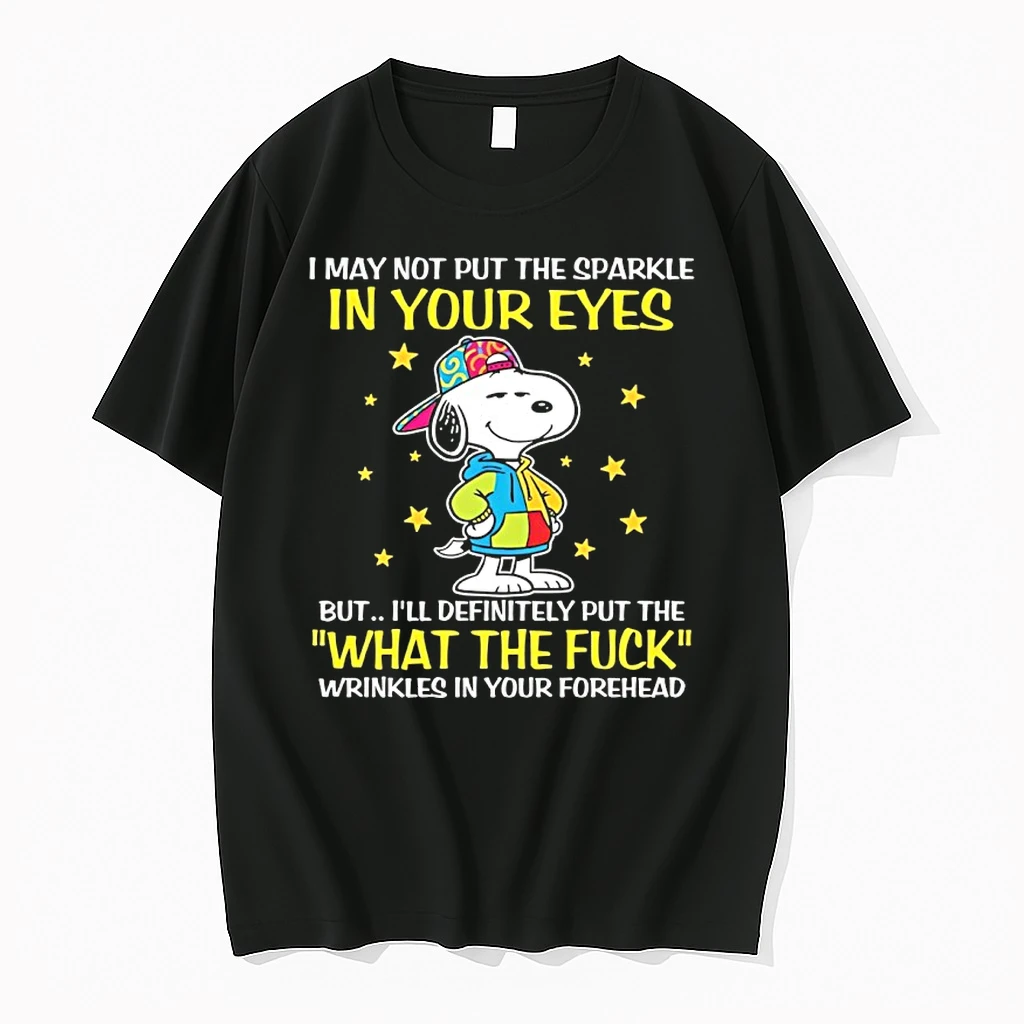 Snoopy I May Not Put The Sparkle In Your Eyes But Ill Definitely Put The What The Fuck Wrinkles In Your Forehead Shirts