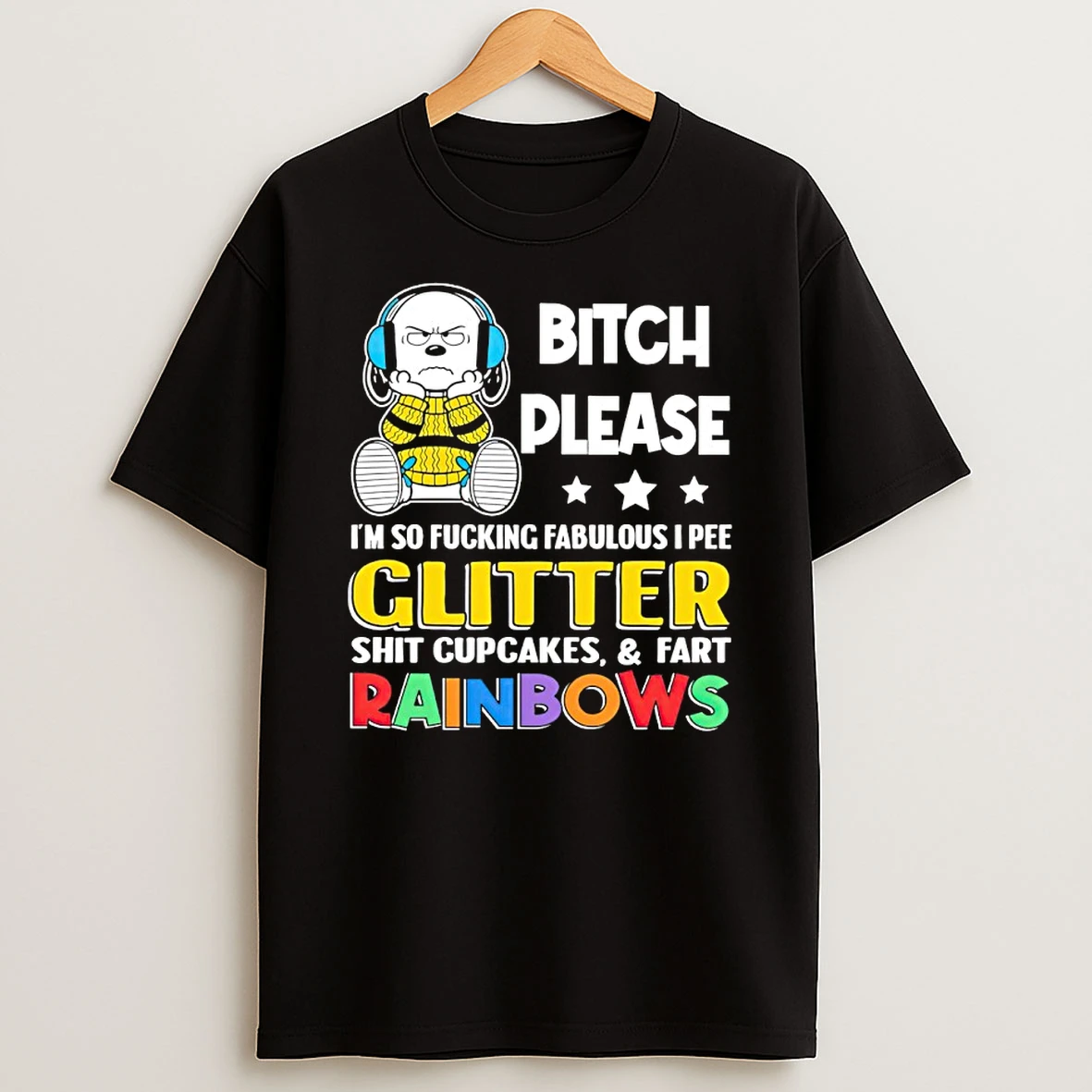 Snoopy Boring Bitch Please Im So Fucking Fabulous I Pee Glitter Shit Cupcakes And Fart Rainbows Shirts