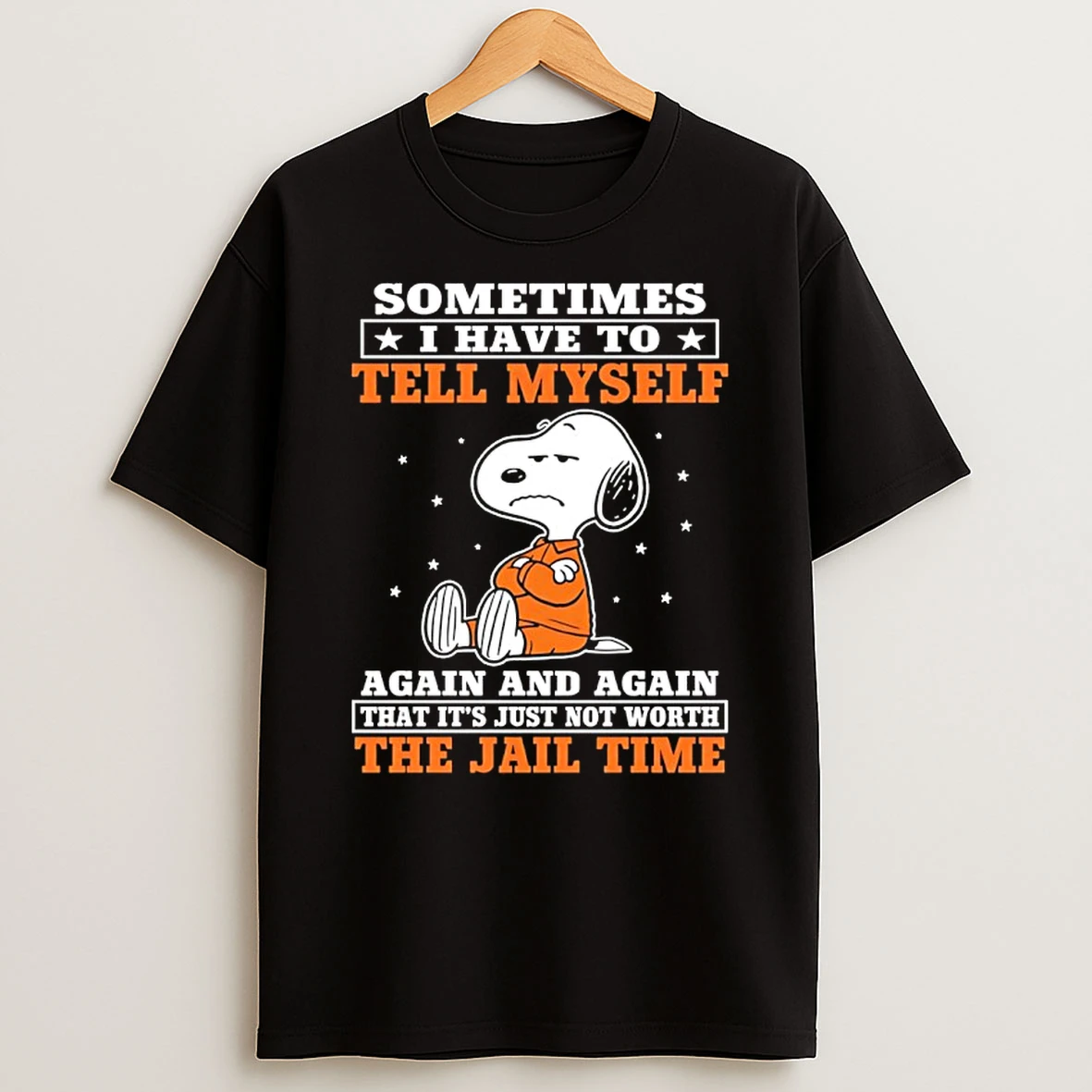 Snoopy Sometimes I Have To Tell Myself Again And Again That Its Just Not Worth The Jail Time Shirts