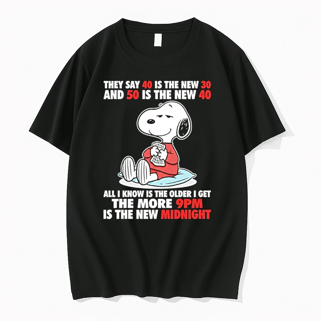 Snoopy They Say 40 Is The New 30 And 50 Is The New 40 All I Know Is The Older I Get The More 9pm Is The New Midnight Shirts