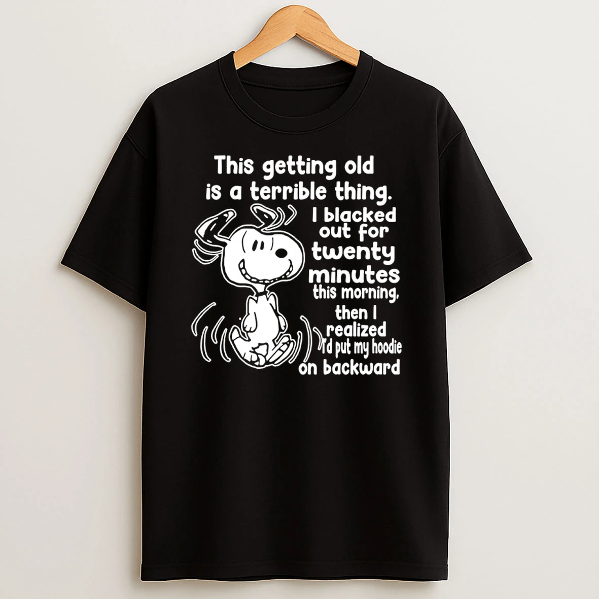 Snoopy This Getting Old Is A Terrible Thing I Blacked Out For Twenty Minutes This Morning Shirts