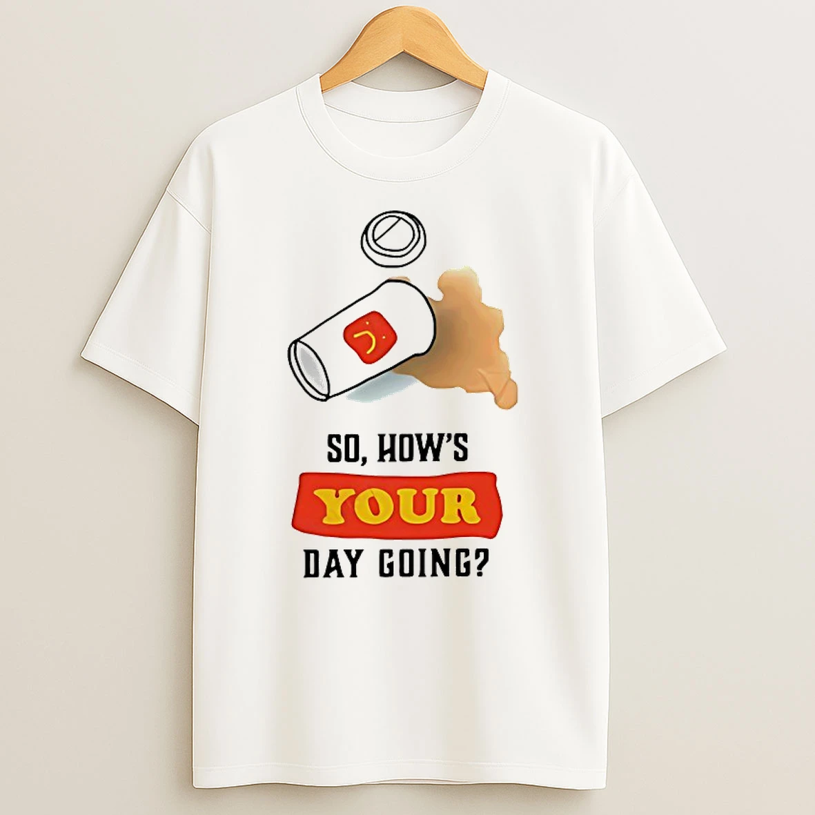 So Hows Your Day Going Shirts