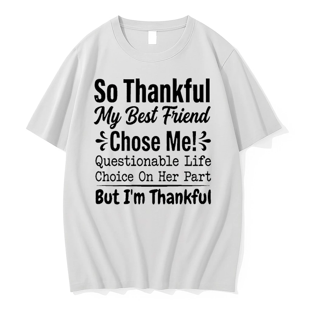 So Thankful My Best Friend Chose Me Questionable Life Choice On Her Part Shirts