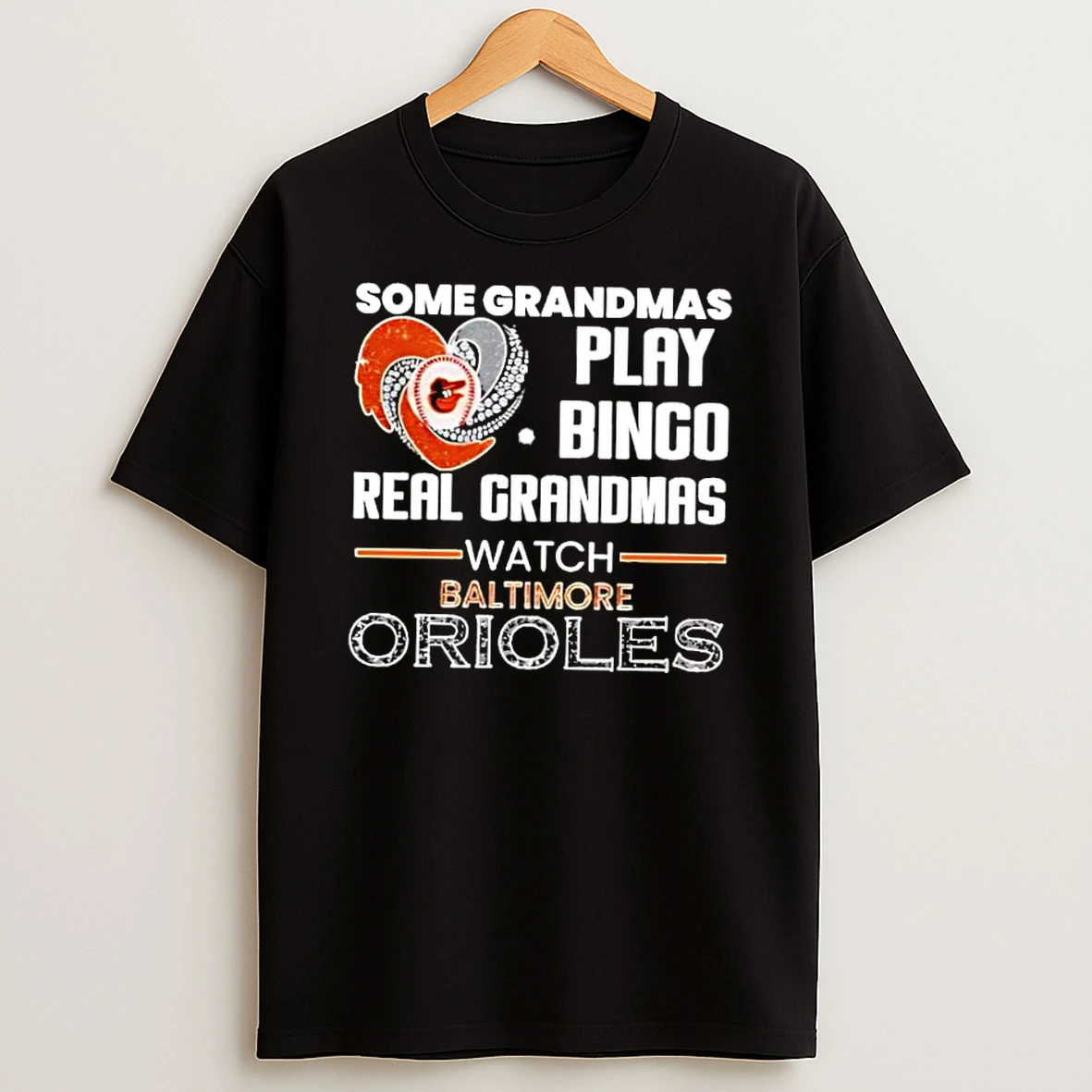 Some Grandmas Play Bingo Real Grandmas Watch Baltimore Orioles Shirts