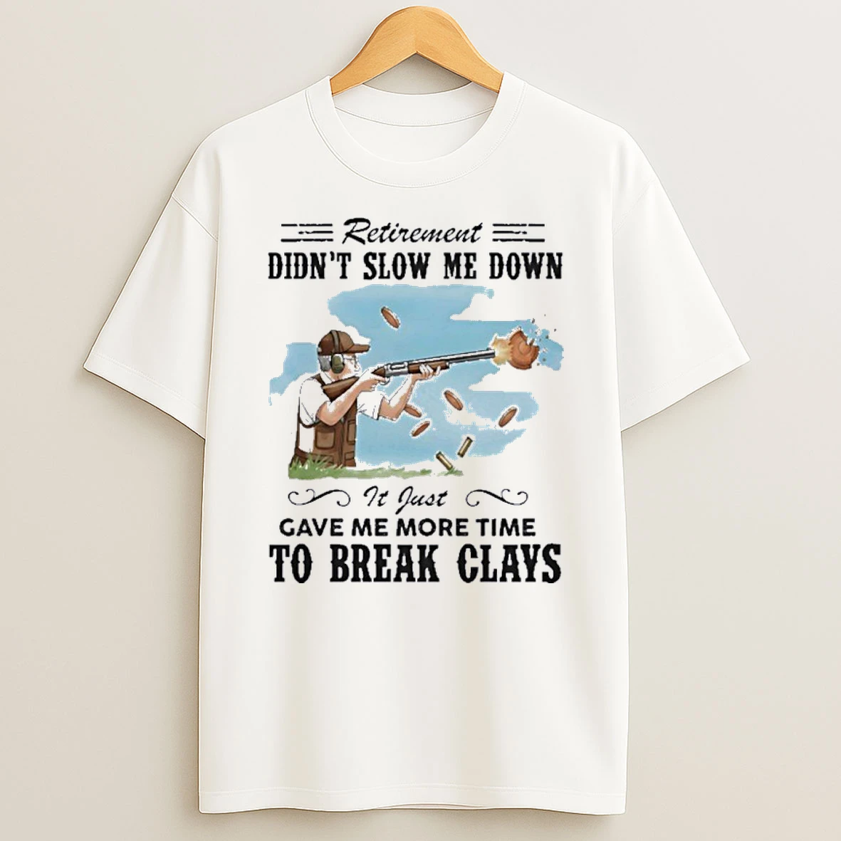 Some Men Slow Down In Their Seventies I Break Clays Shirts