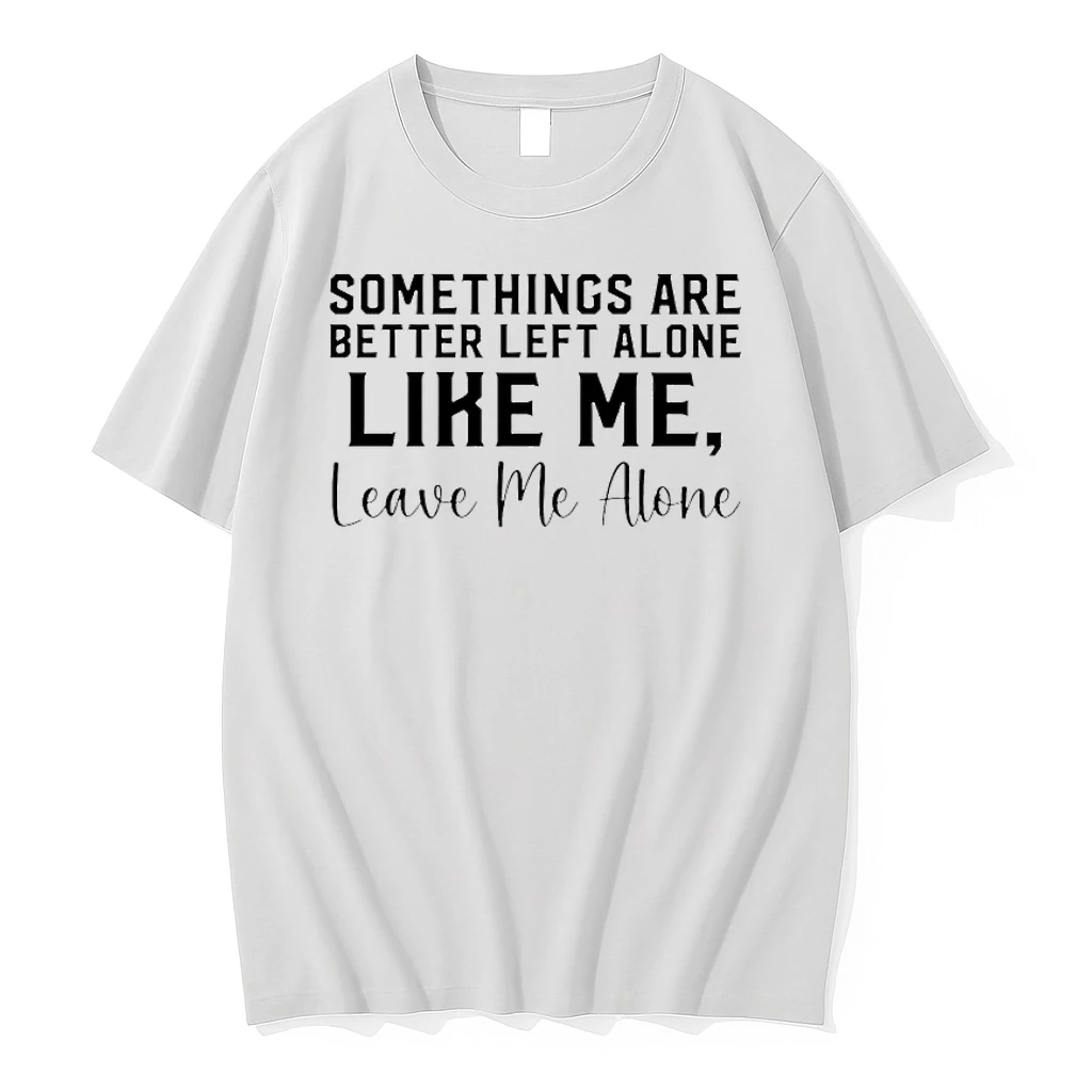 Some Things Are Better Left Alone Like Me Leave Me Alone Shirts