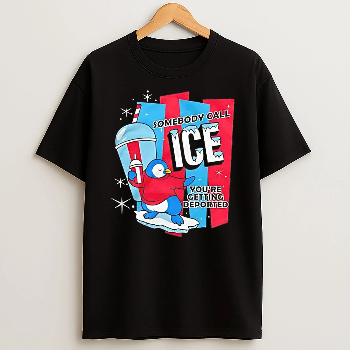 Somebody Call Ice Youre Getting Deported Shirts