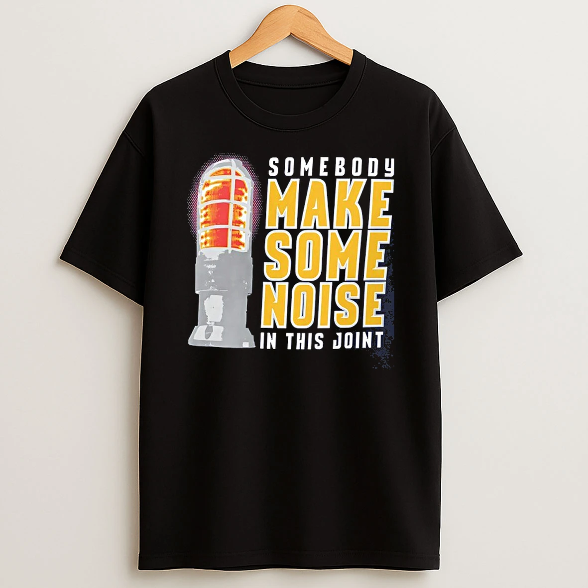 Somebody Make Some Noise In This Joint Shirts