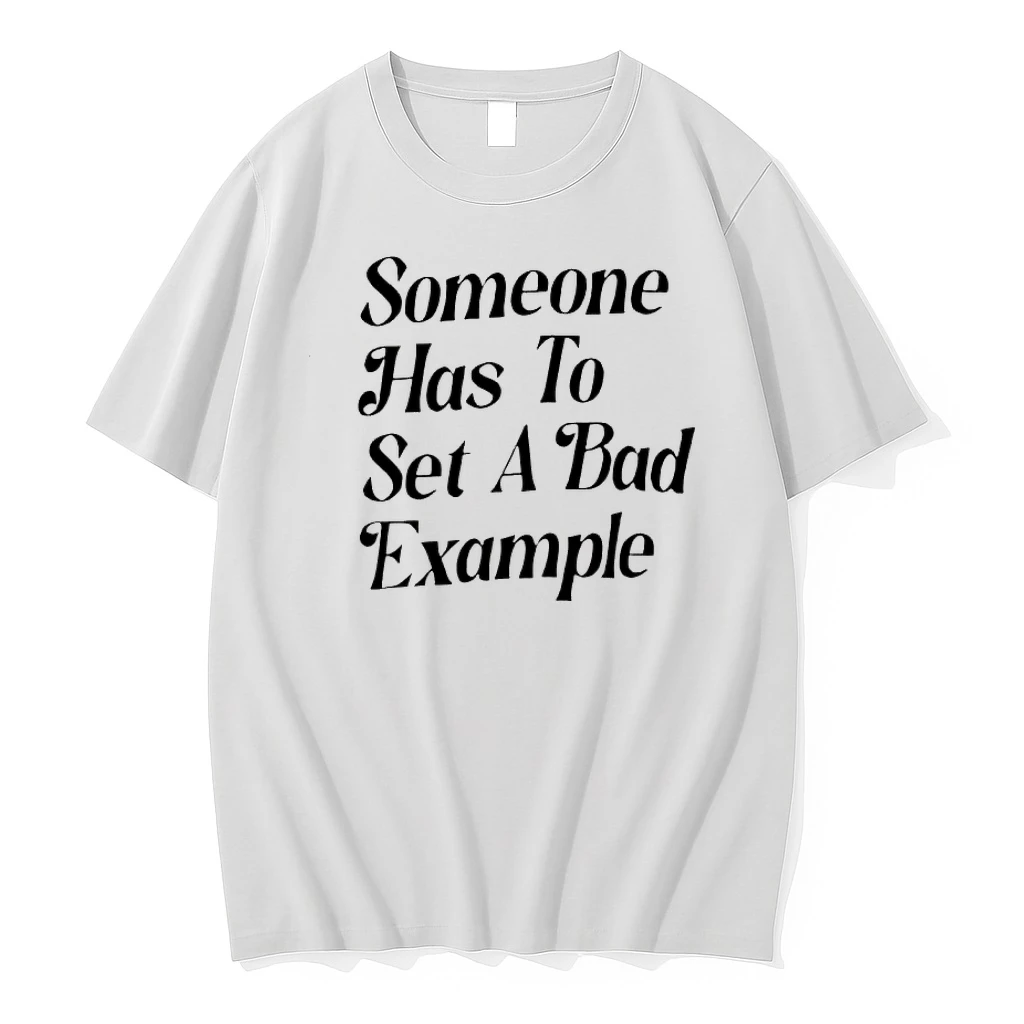 Someone Has To Set A Bad Example Shirts