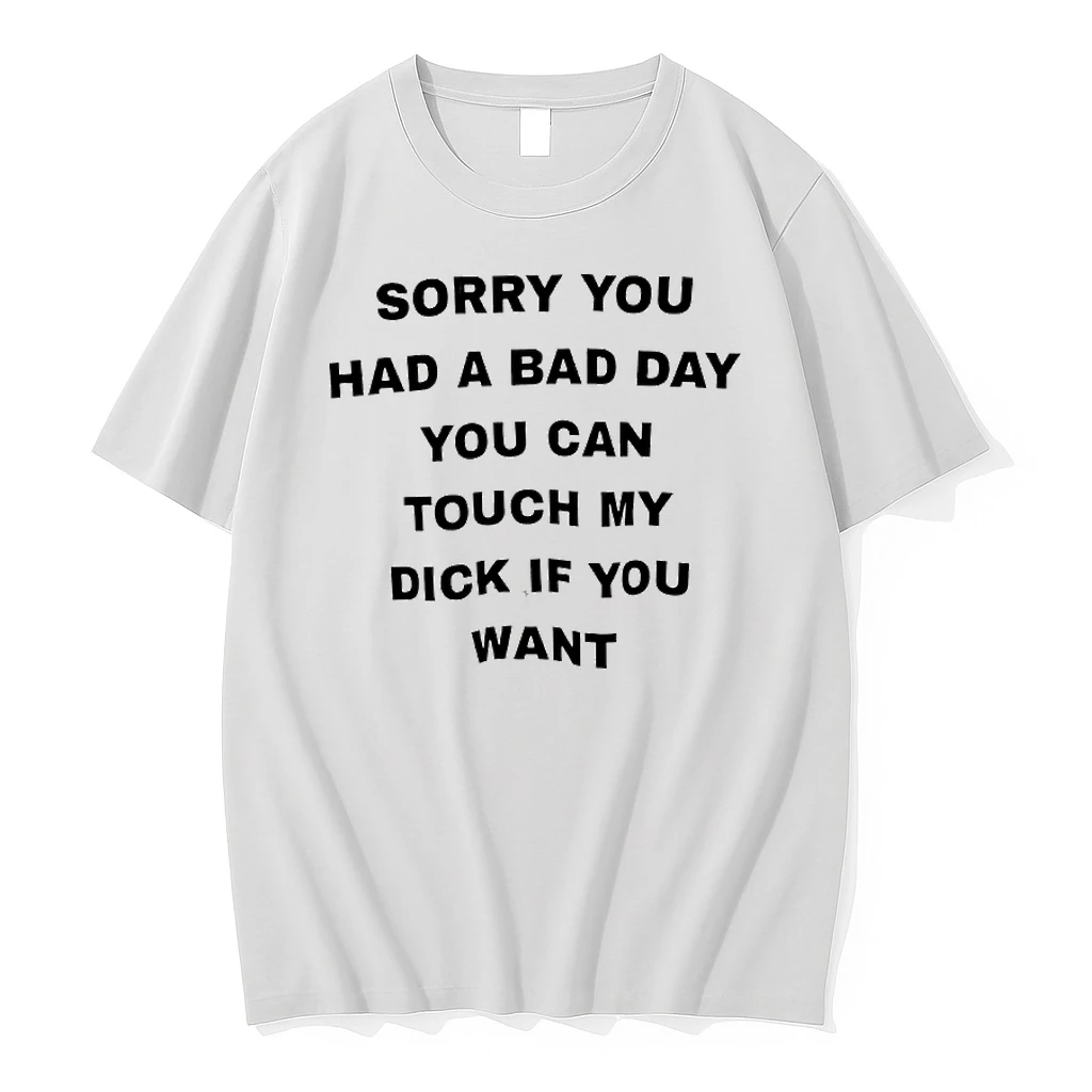 Sorry You Had A Bad Day You Can Touch My Dick If You Want Phrase Shirts