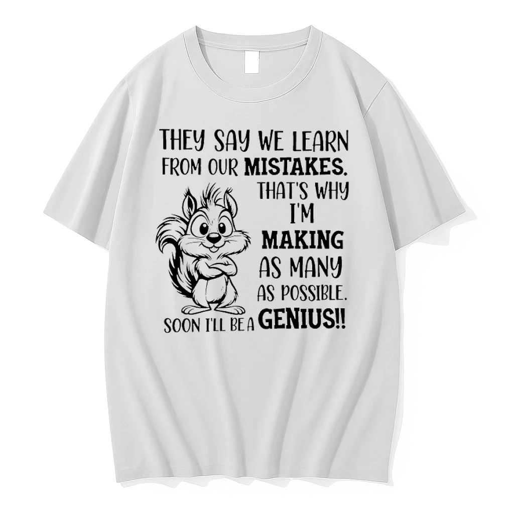 Squirrel They Say We Learn From Our Mistakes Thats Why Im Making As Many As Possible Shirts