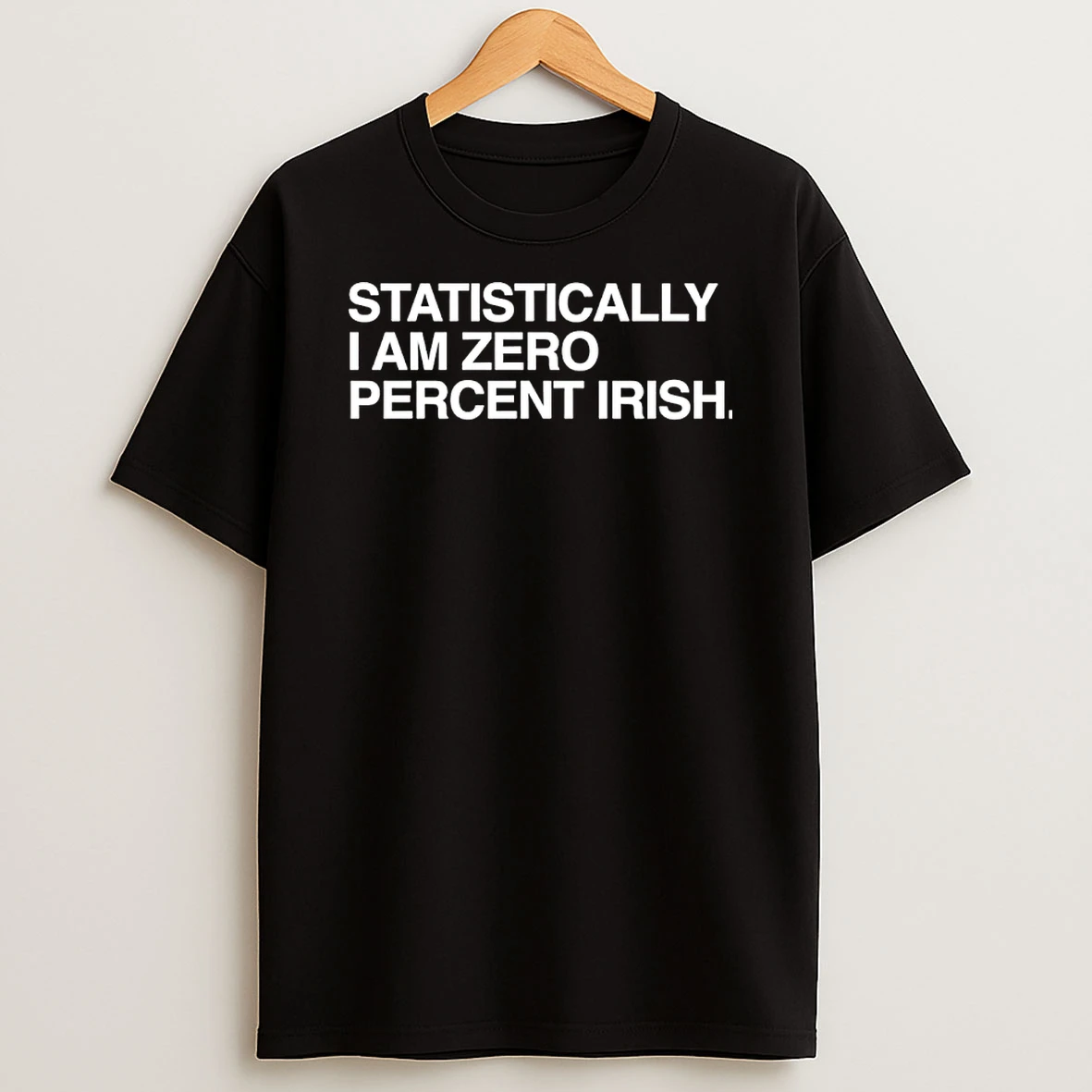 Statistically I Am Zero Percent Irish Shirts