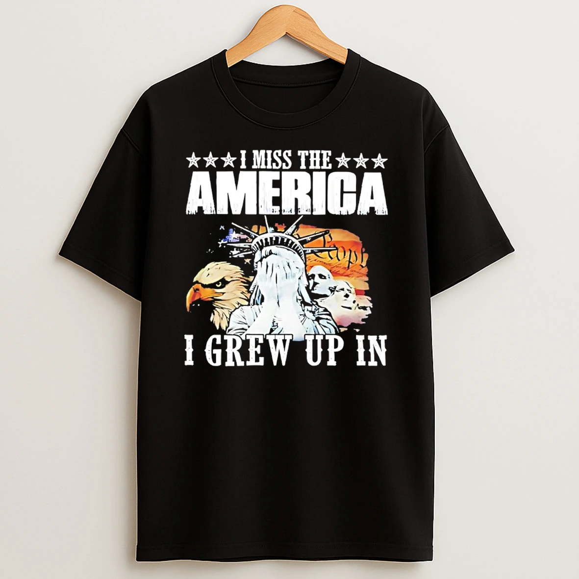 Statue Of Liberty Mount Rushmore Eagles I Miss The America I Grew Up In Shirts