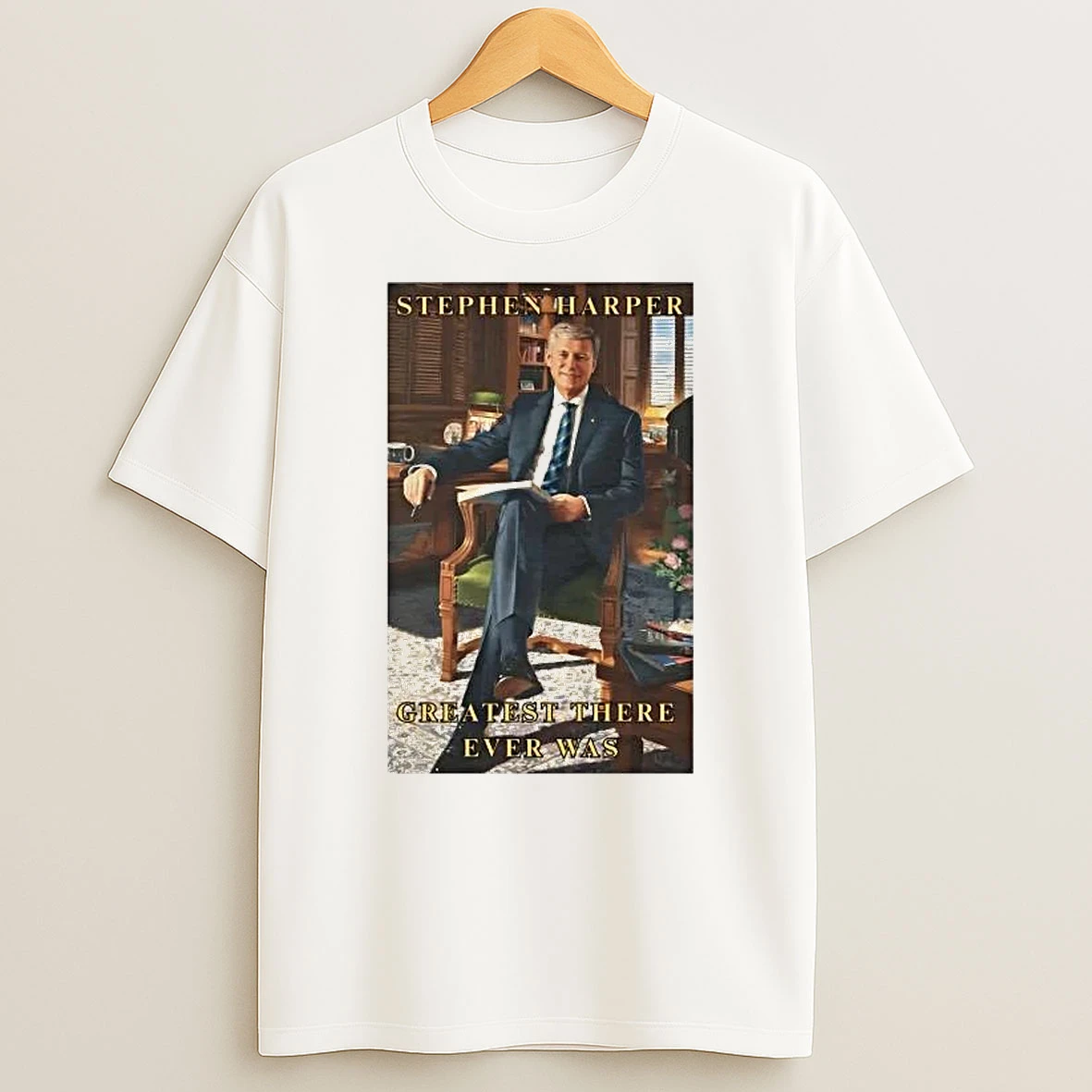 Stephen Harper Greatest There Wver Was Shirts