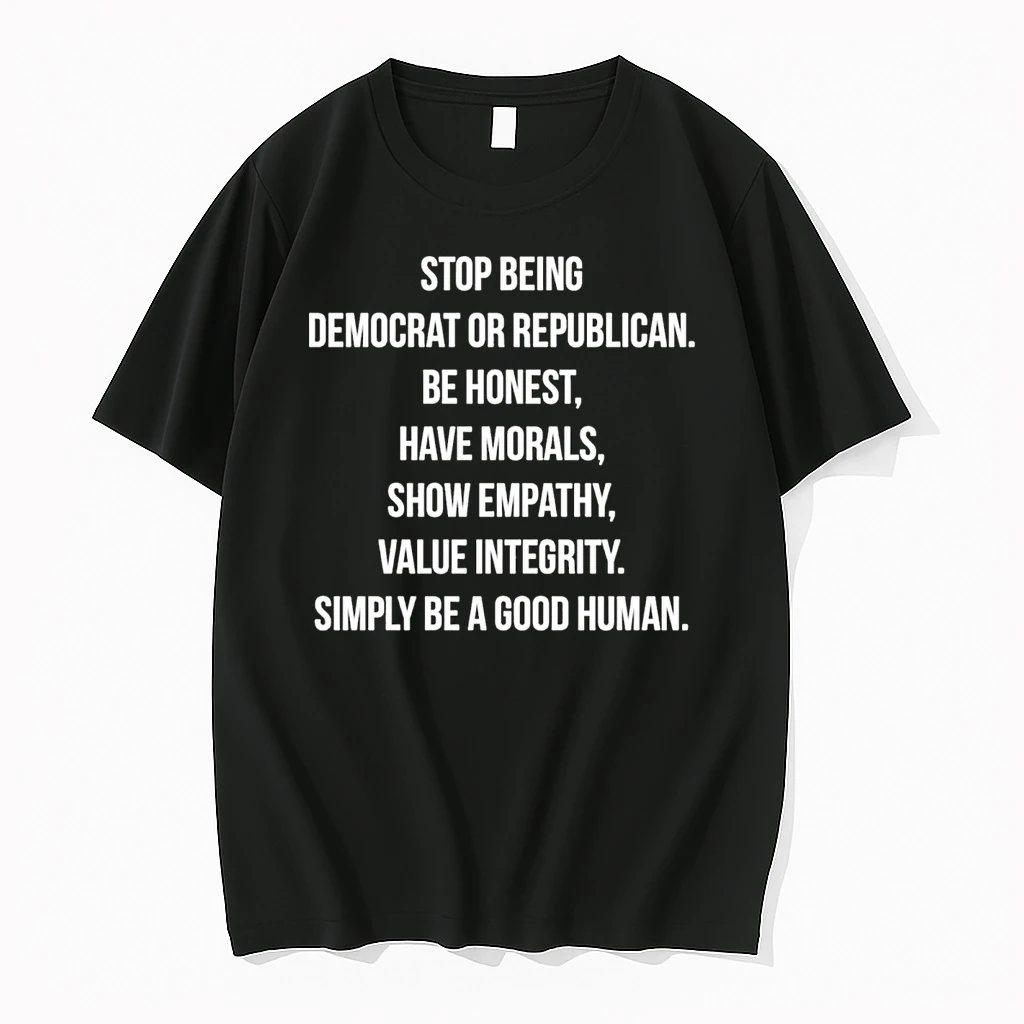 Stop Identifying As Democrat Or Republican Be Honest And Have Morals Show Empathy And Value Integrity Shirts