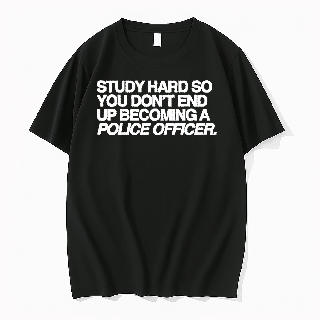 Study Hard So You Dont End Up Becoming A Police Officer Shirts
