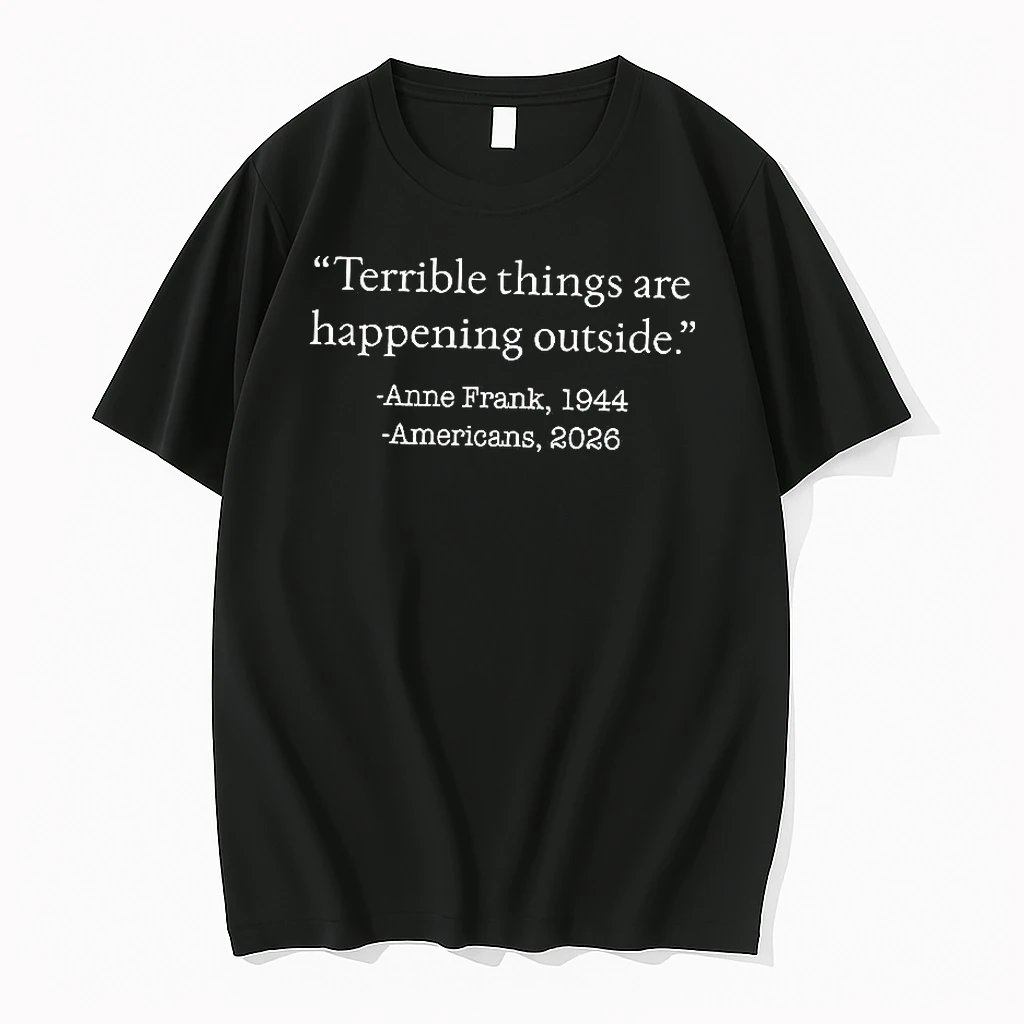 Terrible Things Are Happening Outside Anne Frank 1944 Americans 2026 Woman Shirts