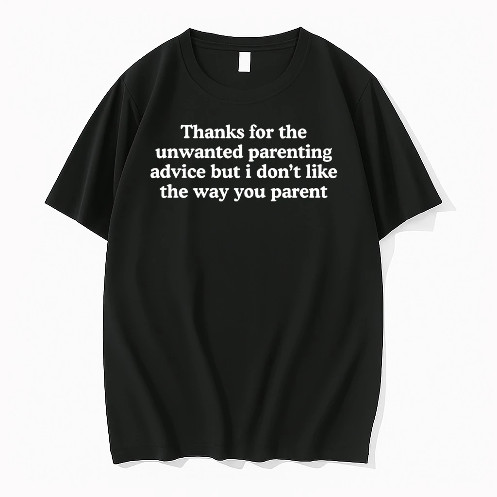 Thanks For The Unwanted Parenting Advice But I Dont Like The Way You Parent Shirts