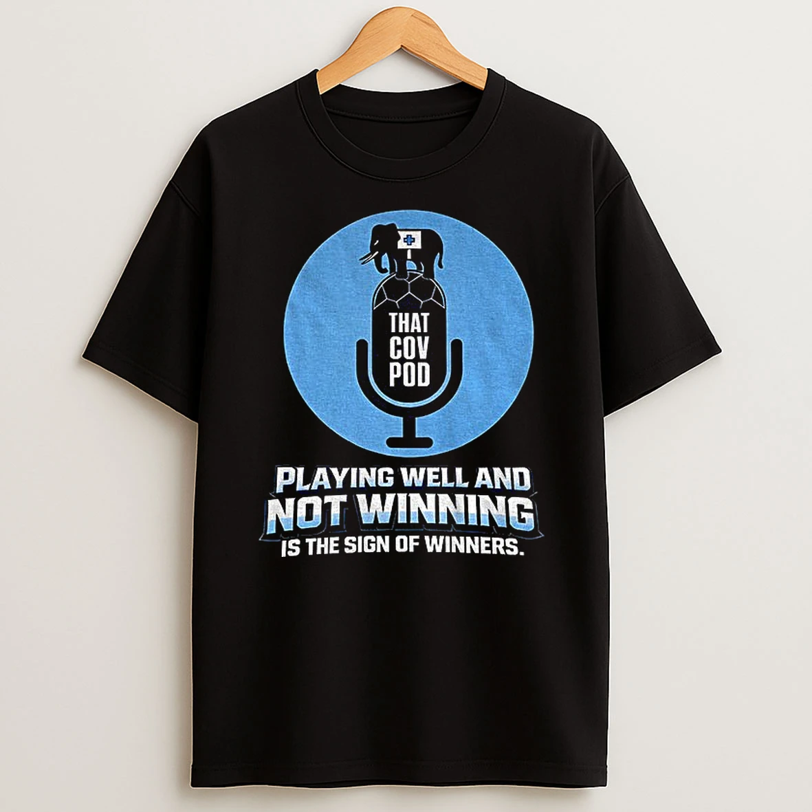That Cov Pod Playing Well And Not Winning Is The Sign Of Winners Shirts
