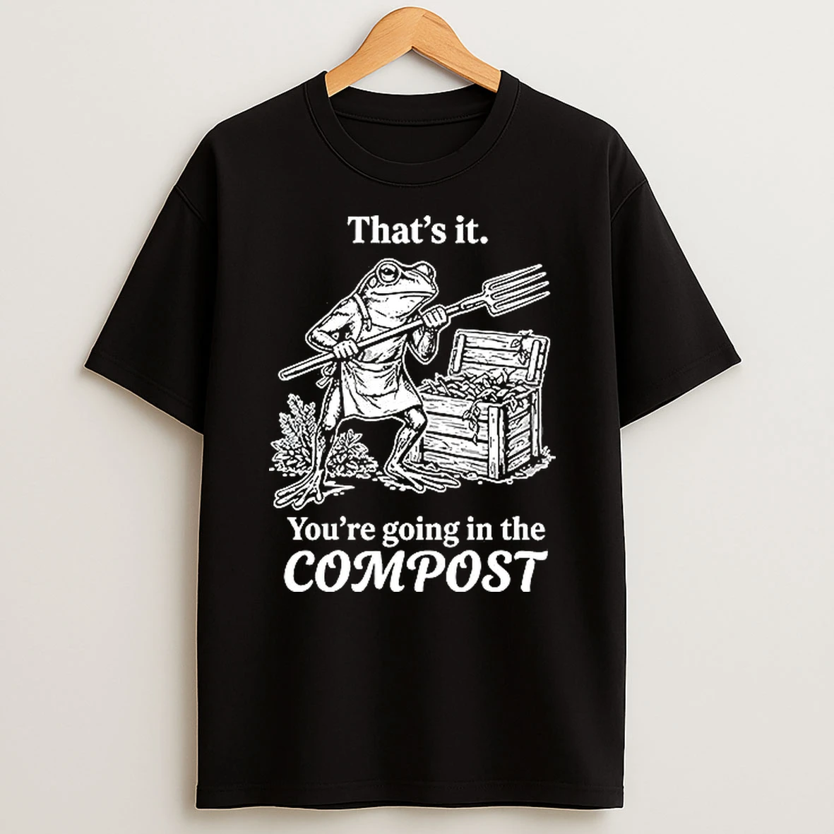 Thats It Youre Going In The Compost Frog Gardening Woman Shirts