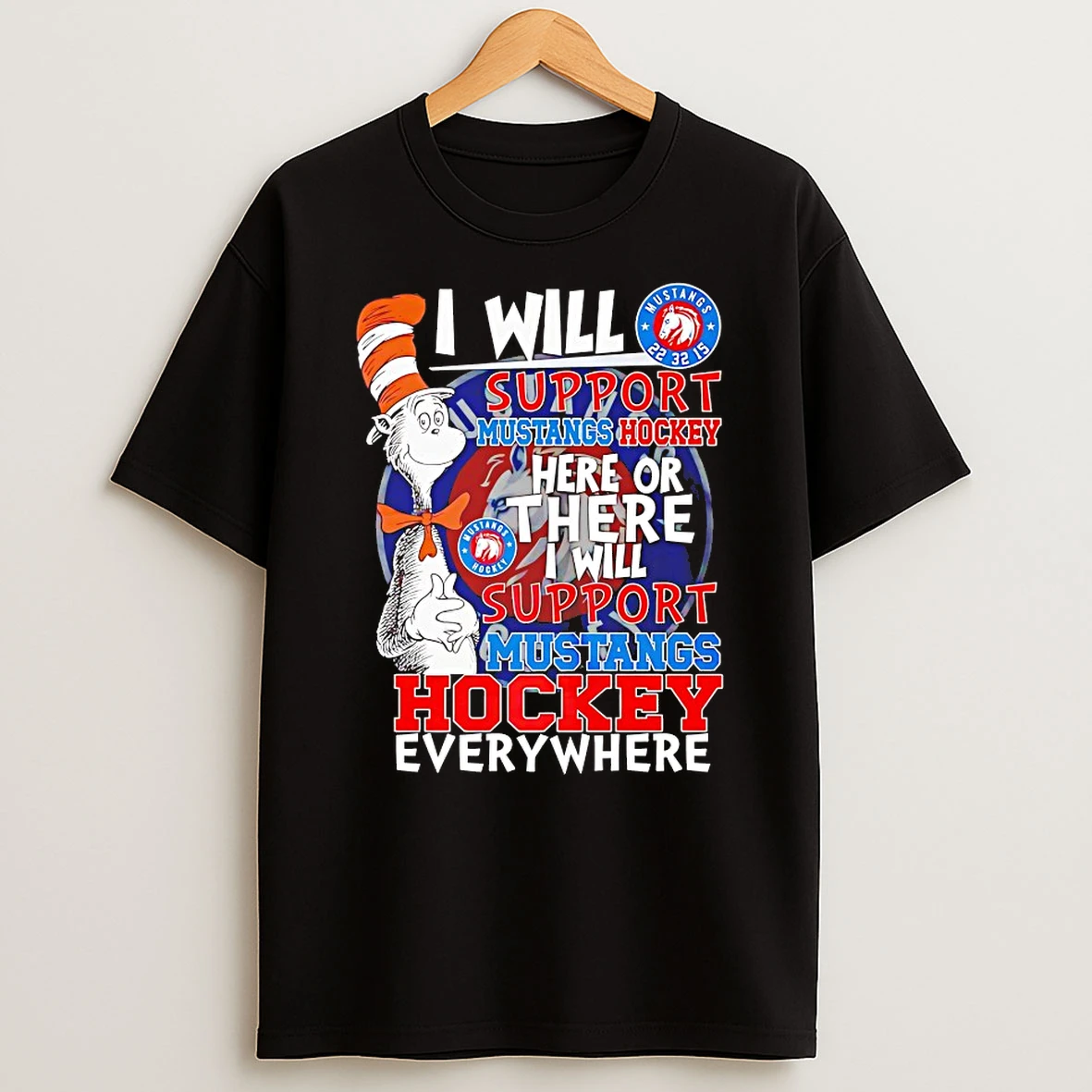 The Cat In The Hat I Will Support Mustangs Hockey Here Or There I Support Mustangs Hockey Everywhere Shirts