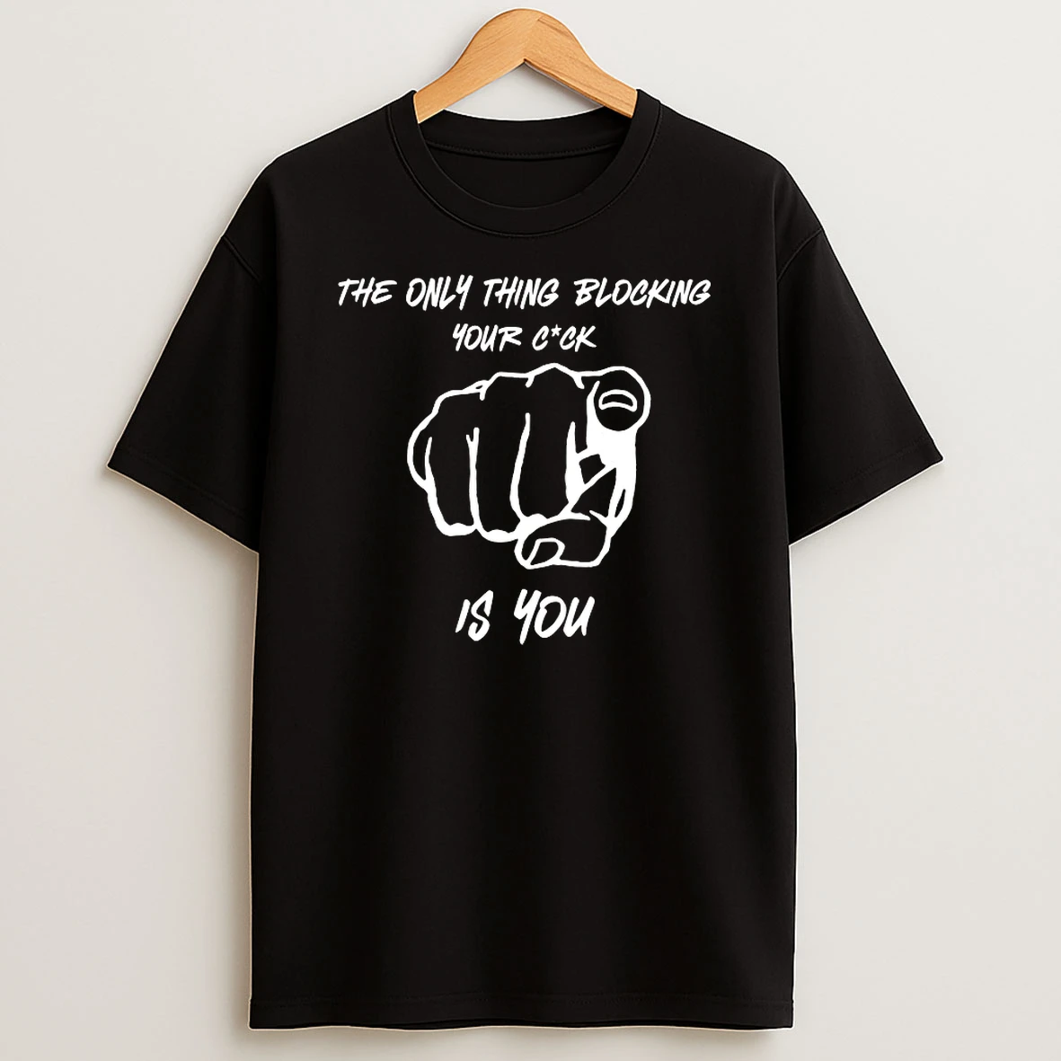 The Only Thing Blocking Your Cock Is You Shirts