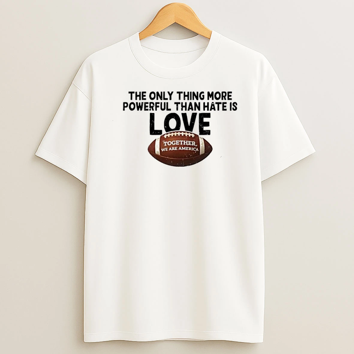 The Only Thing More Powerful Than Hate Is Love Football Shirts