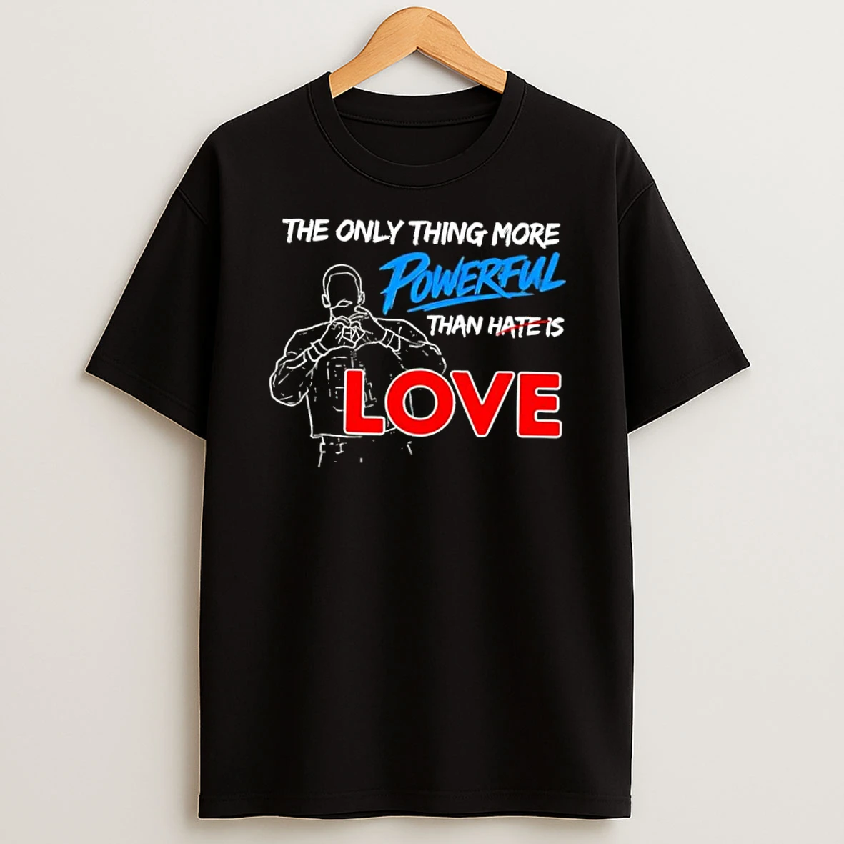 The Only Thing More Powerful Than Hate Is Love Heart Shirts