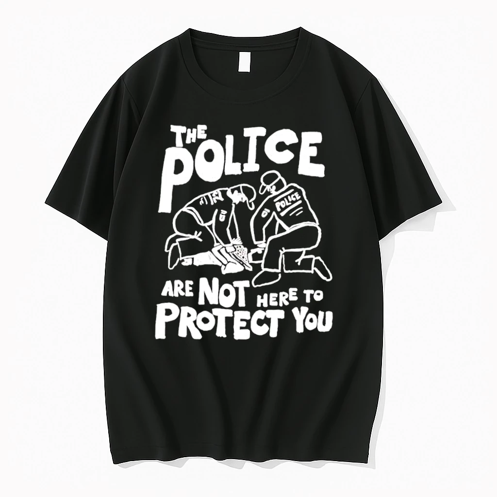 The Police Are Not Here To Protect You Shirts