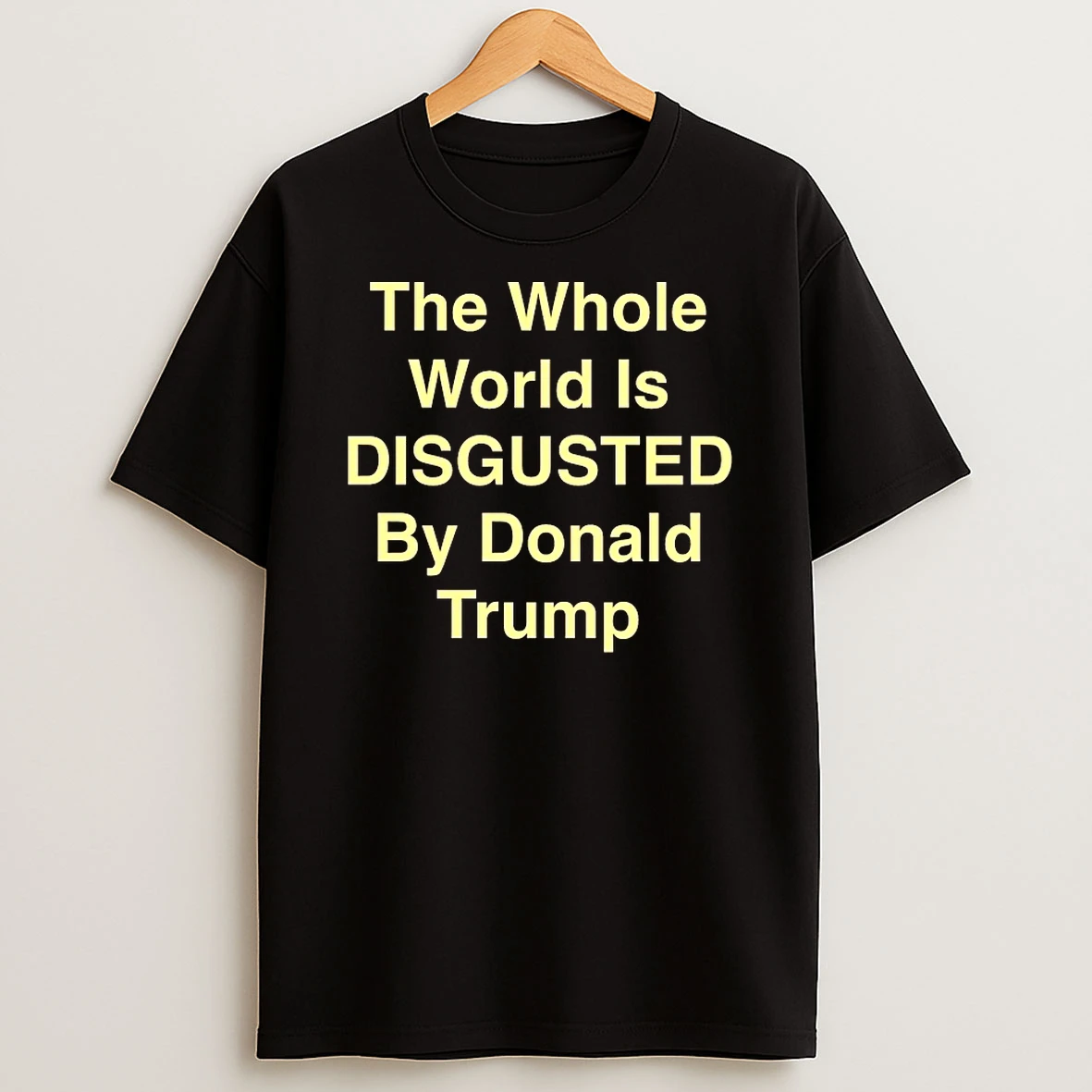 The Whole World Is Disgusted By Donald Trump 2026 Shirts