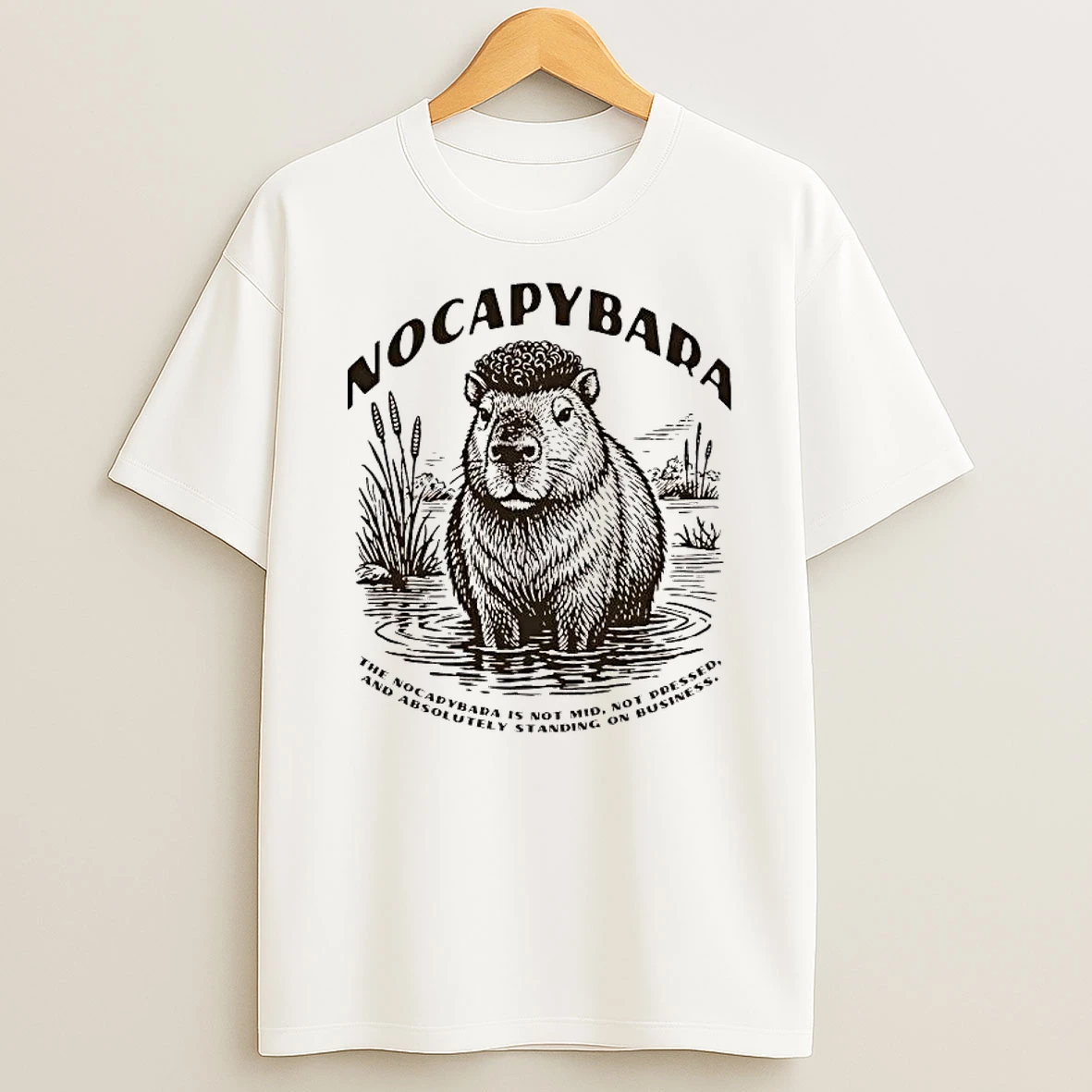 The Nocapybara Is Not Mid Not Pressed And Absolutely Standing On Business Shirts
