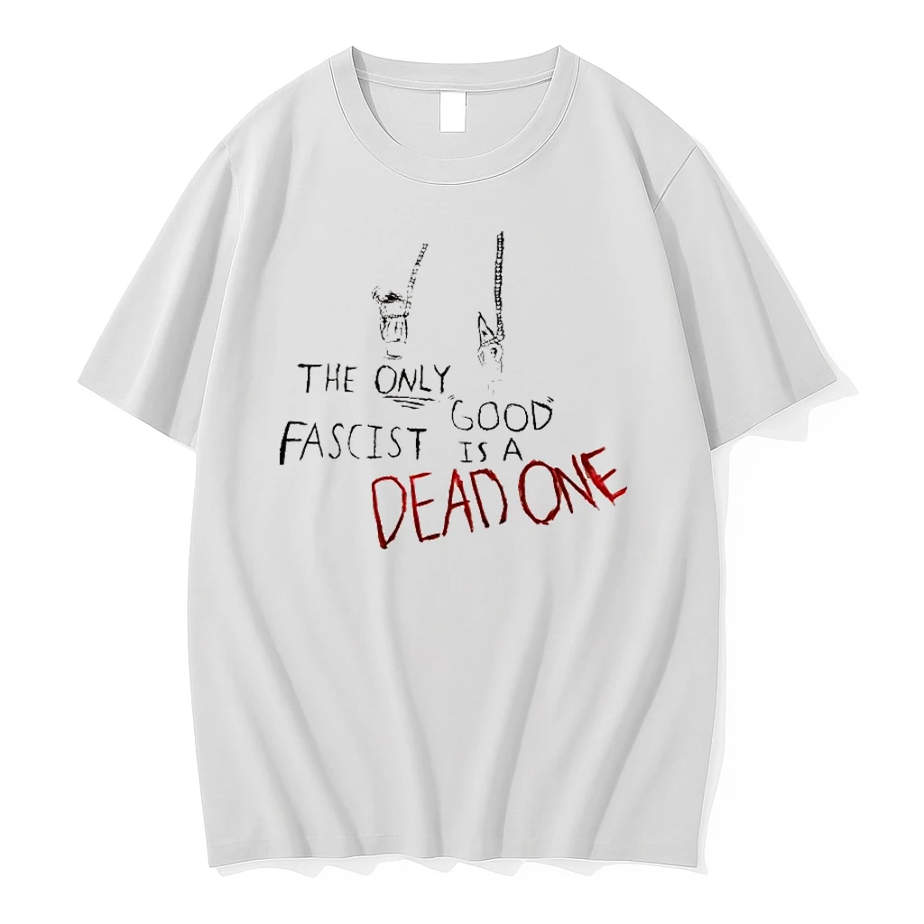 The Only Good Fascist Is A Dead One Tee Shirts
